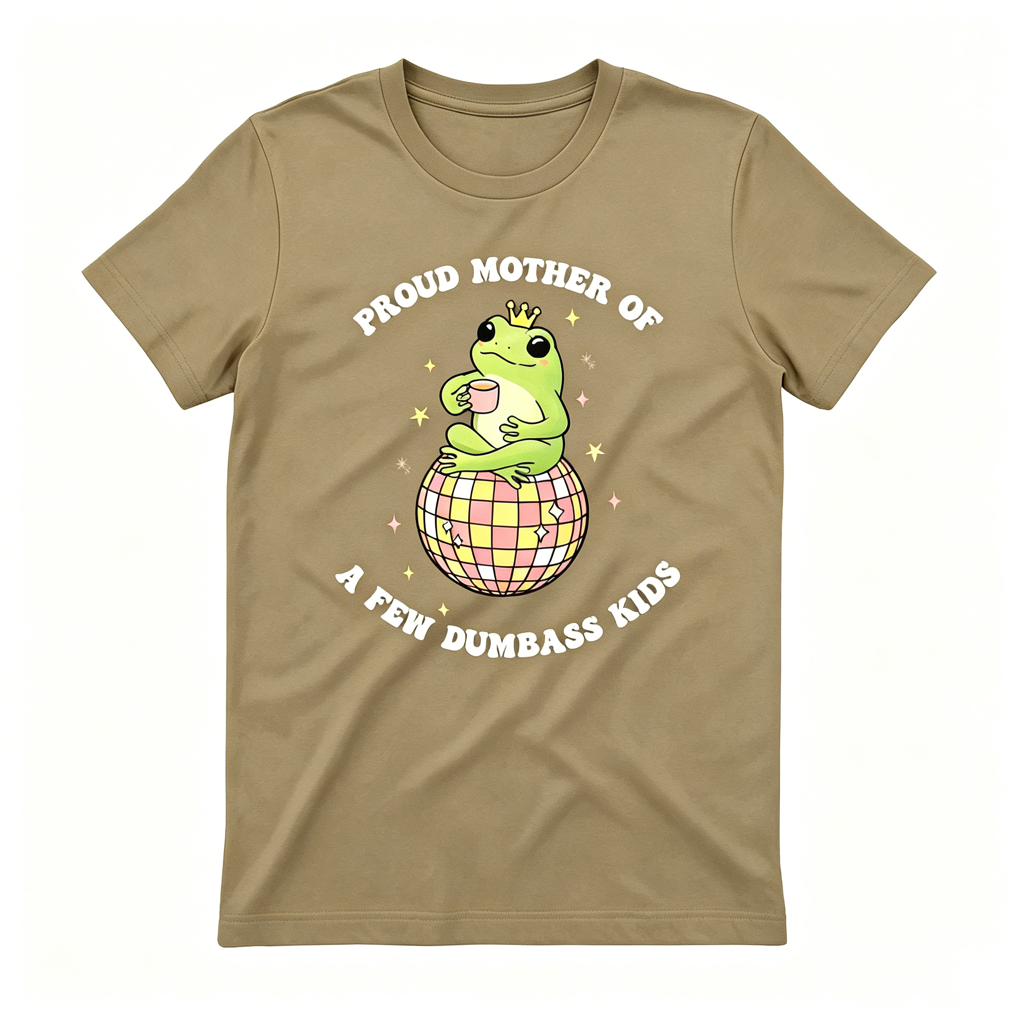 "Proud Mother Of A Few Dumbass Kids" T-Shirt