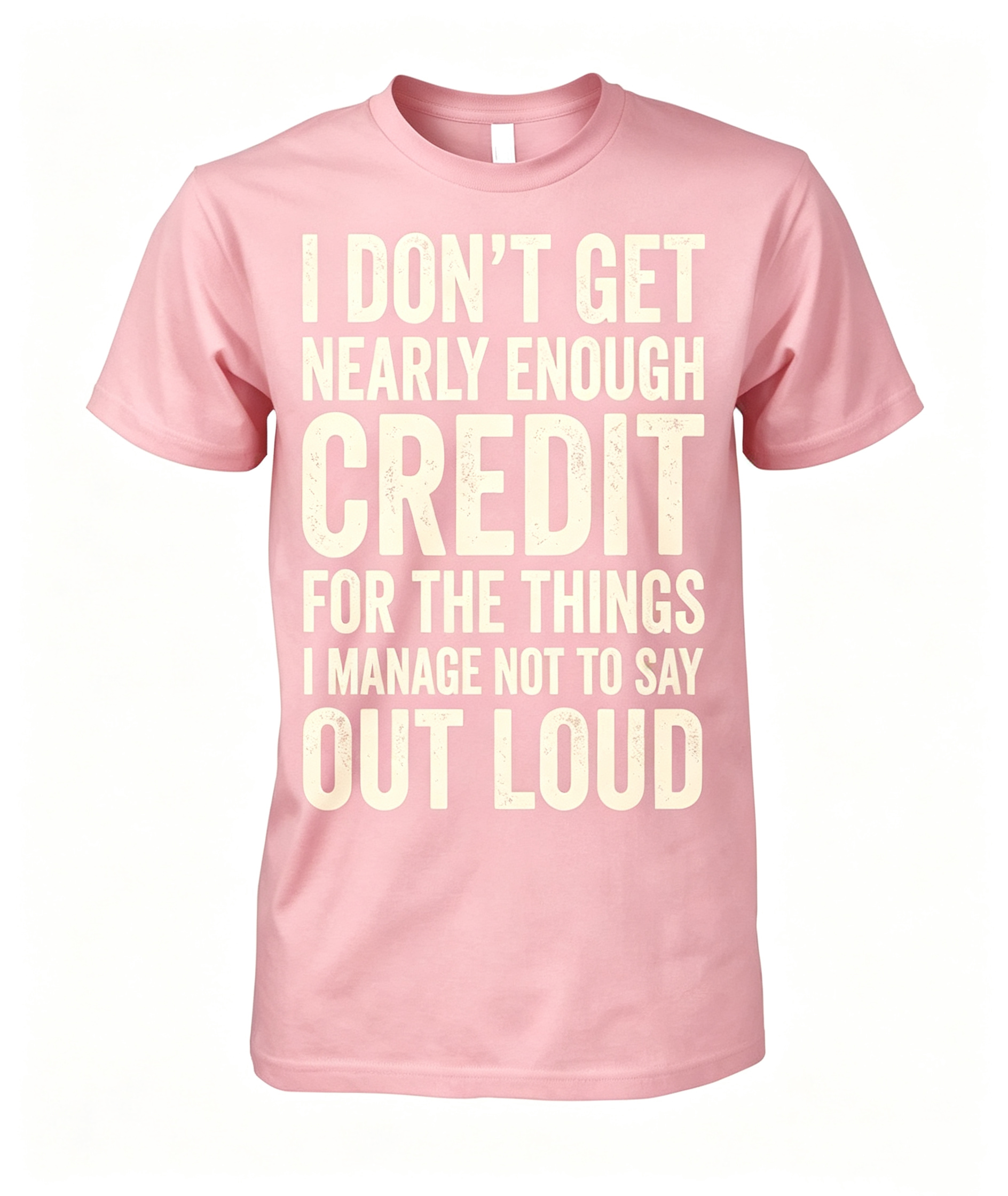 "I Don't Get Nearly Enough Credit" T-Shirt