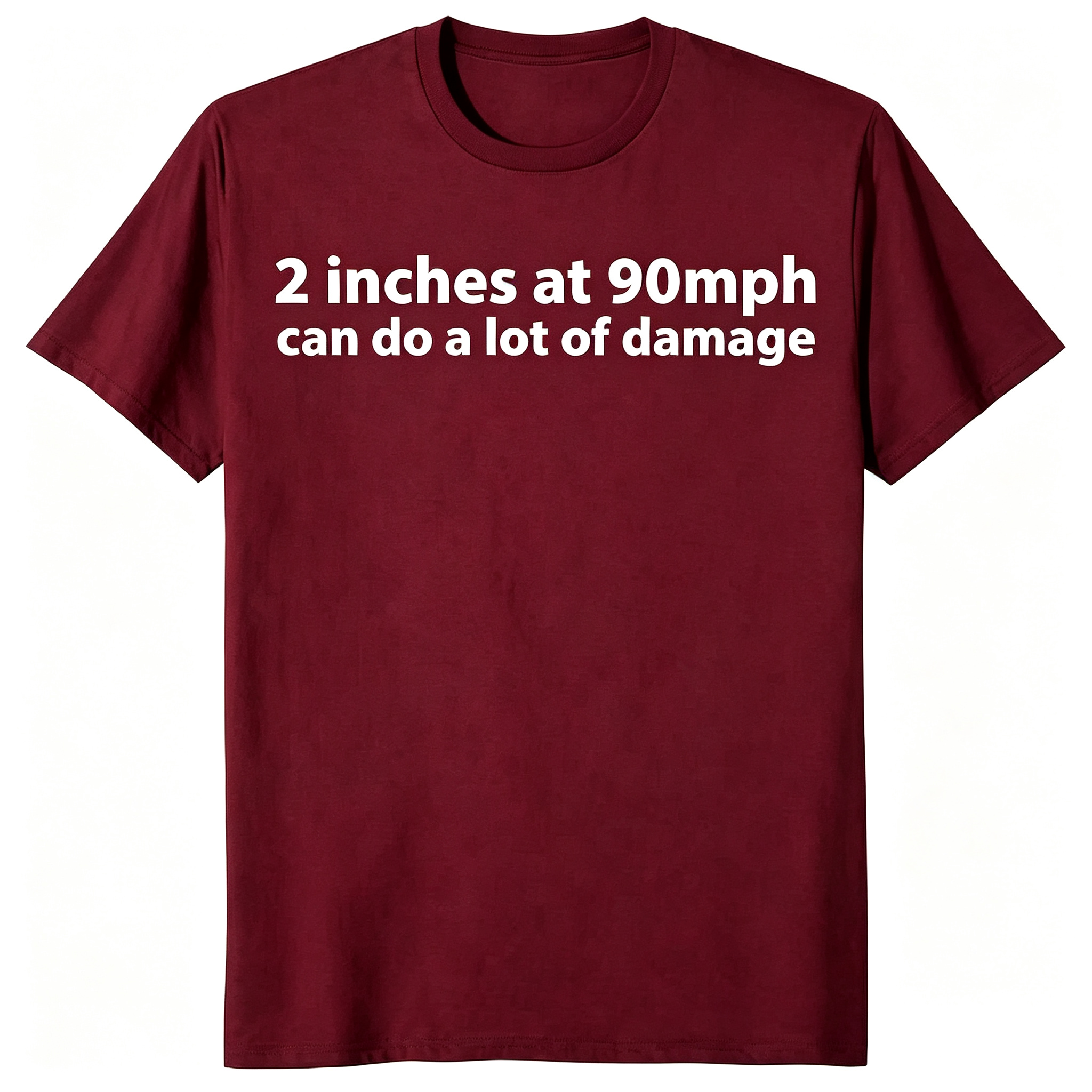 "2 Inches At 90 MPH Can Do A Lot Of Damage" T-Shirt