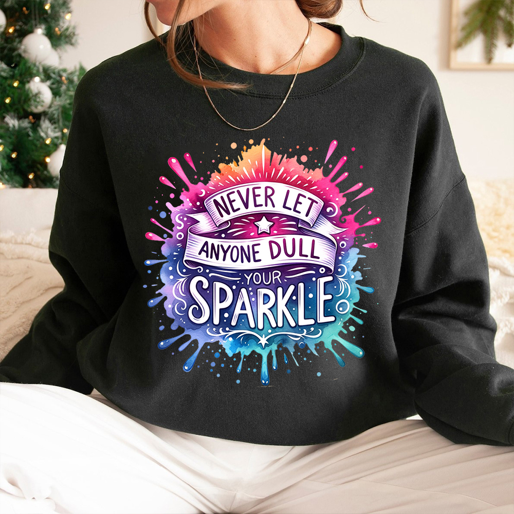Never Let Anyone Dull Your Sparkle Fan063 Classic Sweatshirt