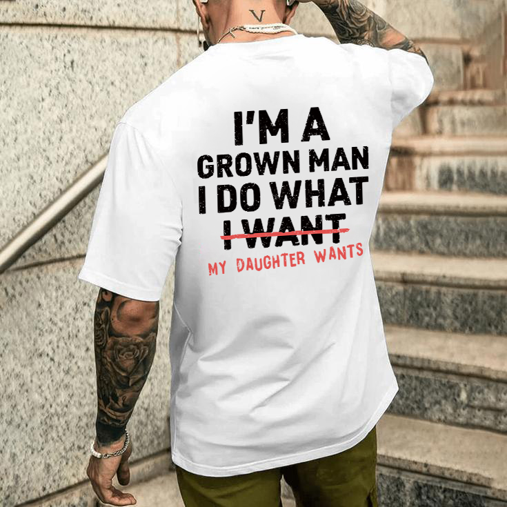 I'm A Grown Man I Do What My Daughter Wants Men's T-shirt Hoodie