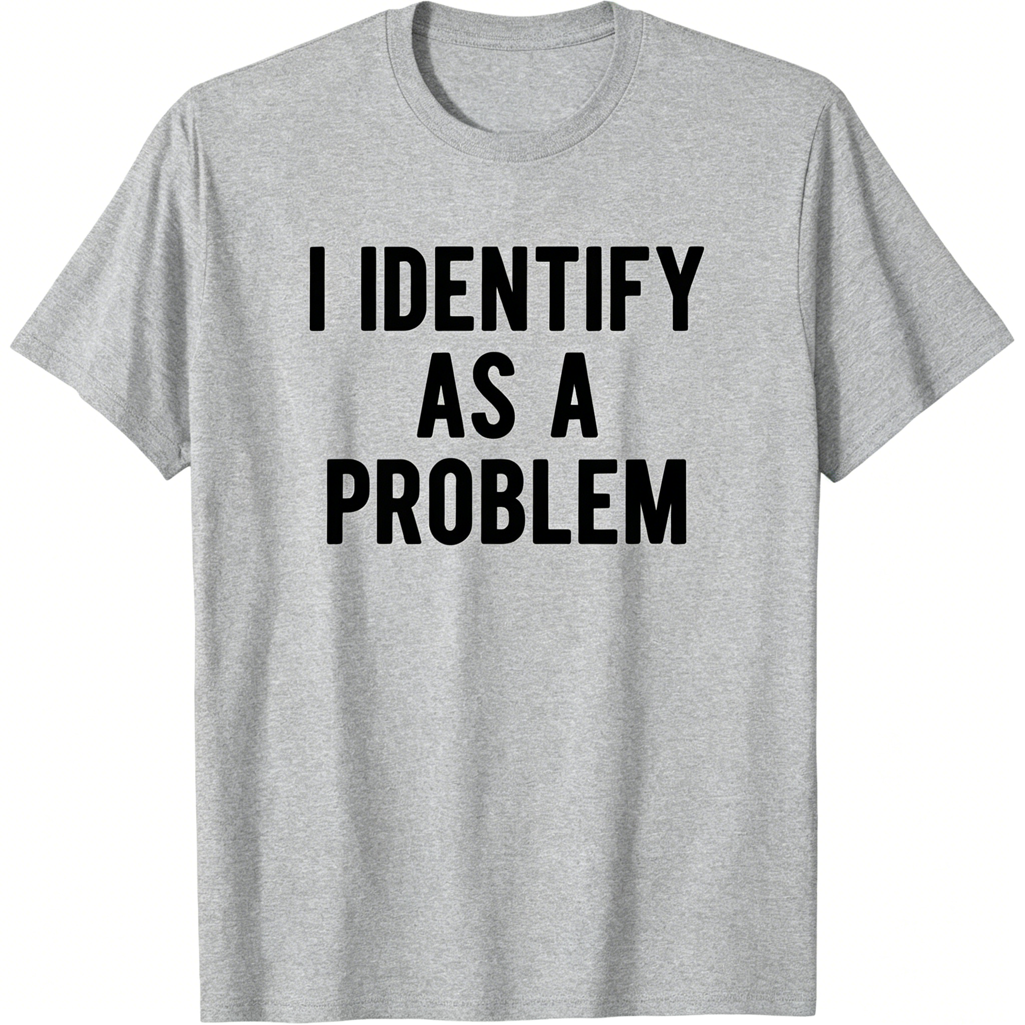 "I Identify As A Problem" T-shirt