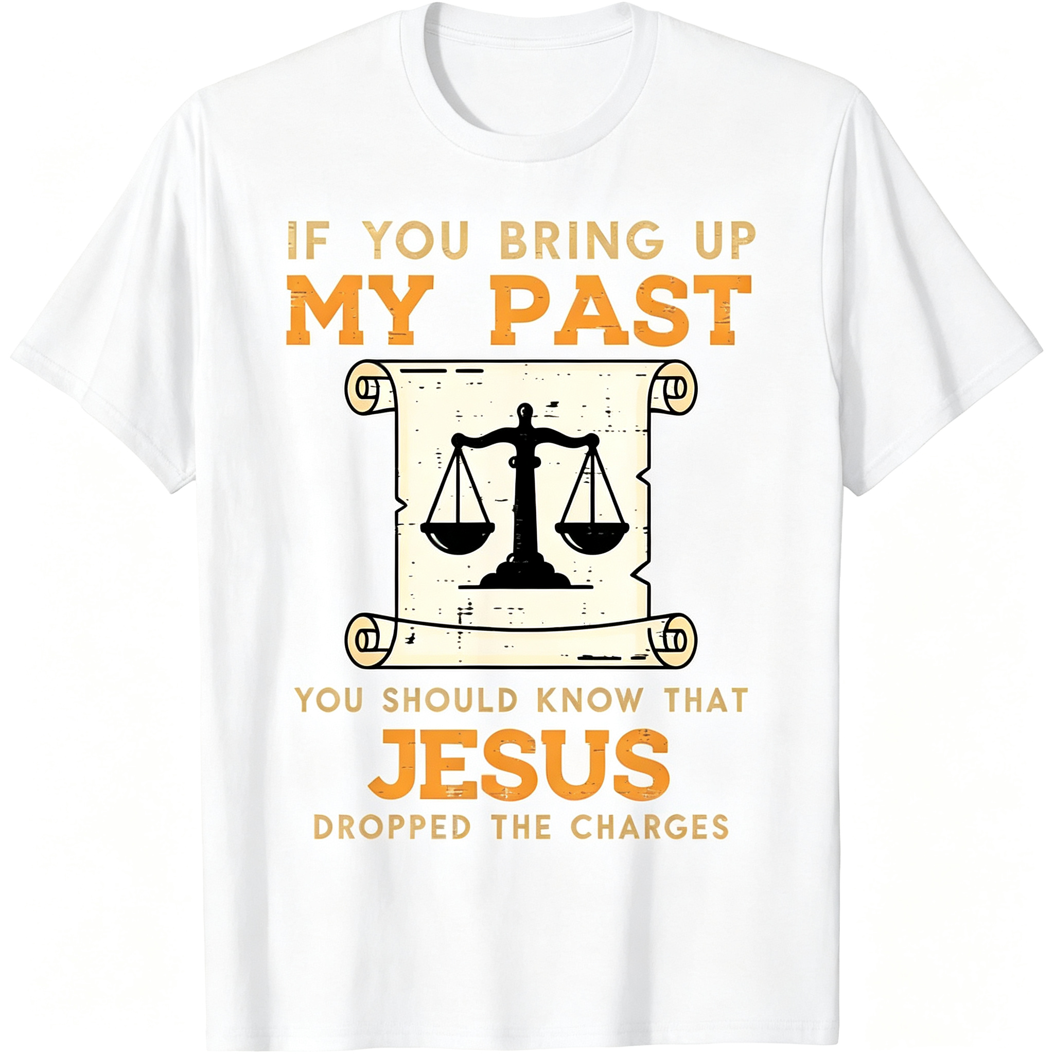 If You Bring Up My Past You Should Know That Jesus Dropped The Charges T-Shirt