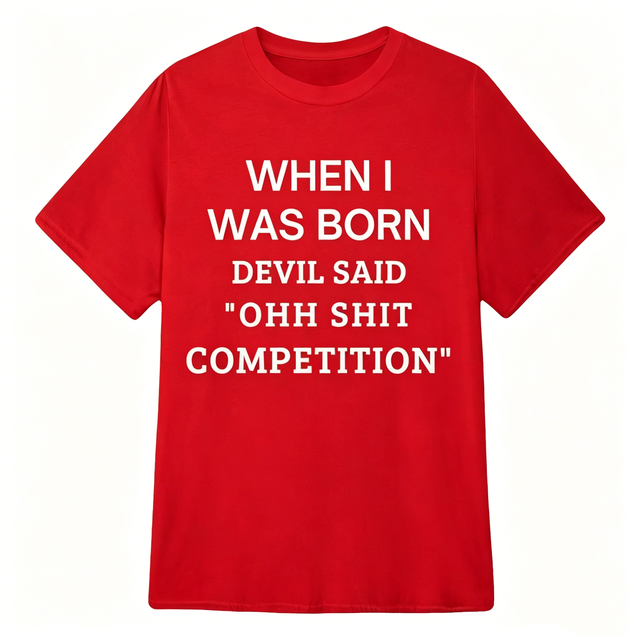 When I Was Born Devil Said "OHH Shit Competition" T-Shirt