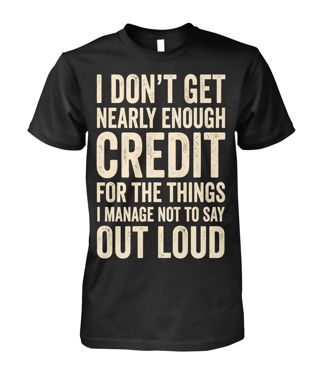 "I Don't Get Nearly Enough Credit" T-Shirt
