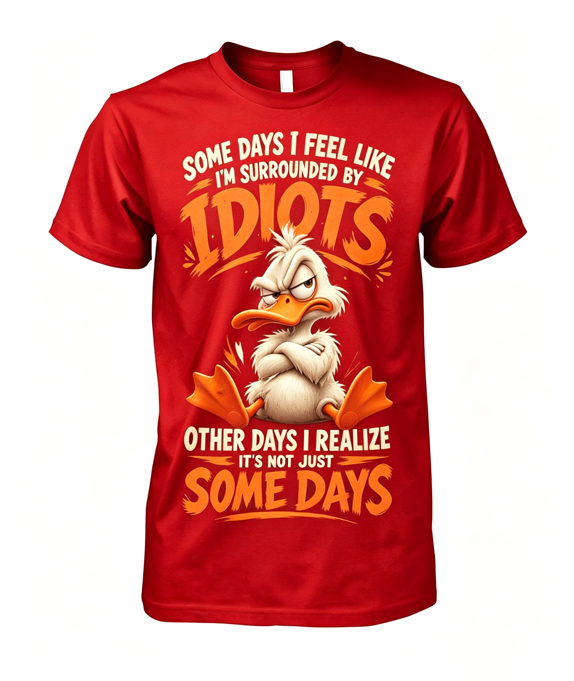 Some Days I Feel Like I'm Surrounded By Idiots T-Shirt