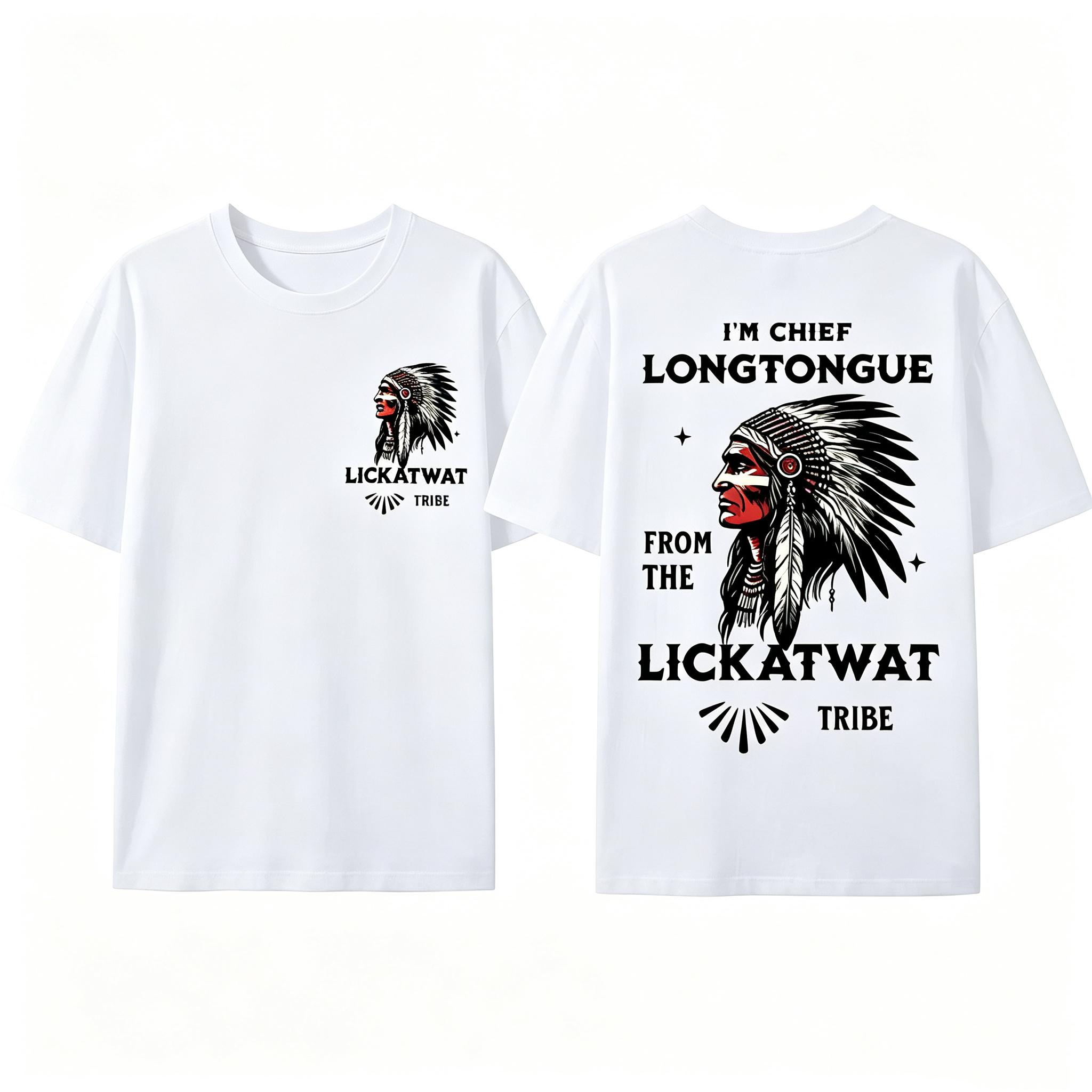 "I’M Chief Longtongue From The Lickatwat Tribe" T-Shirt