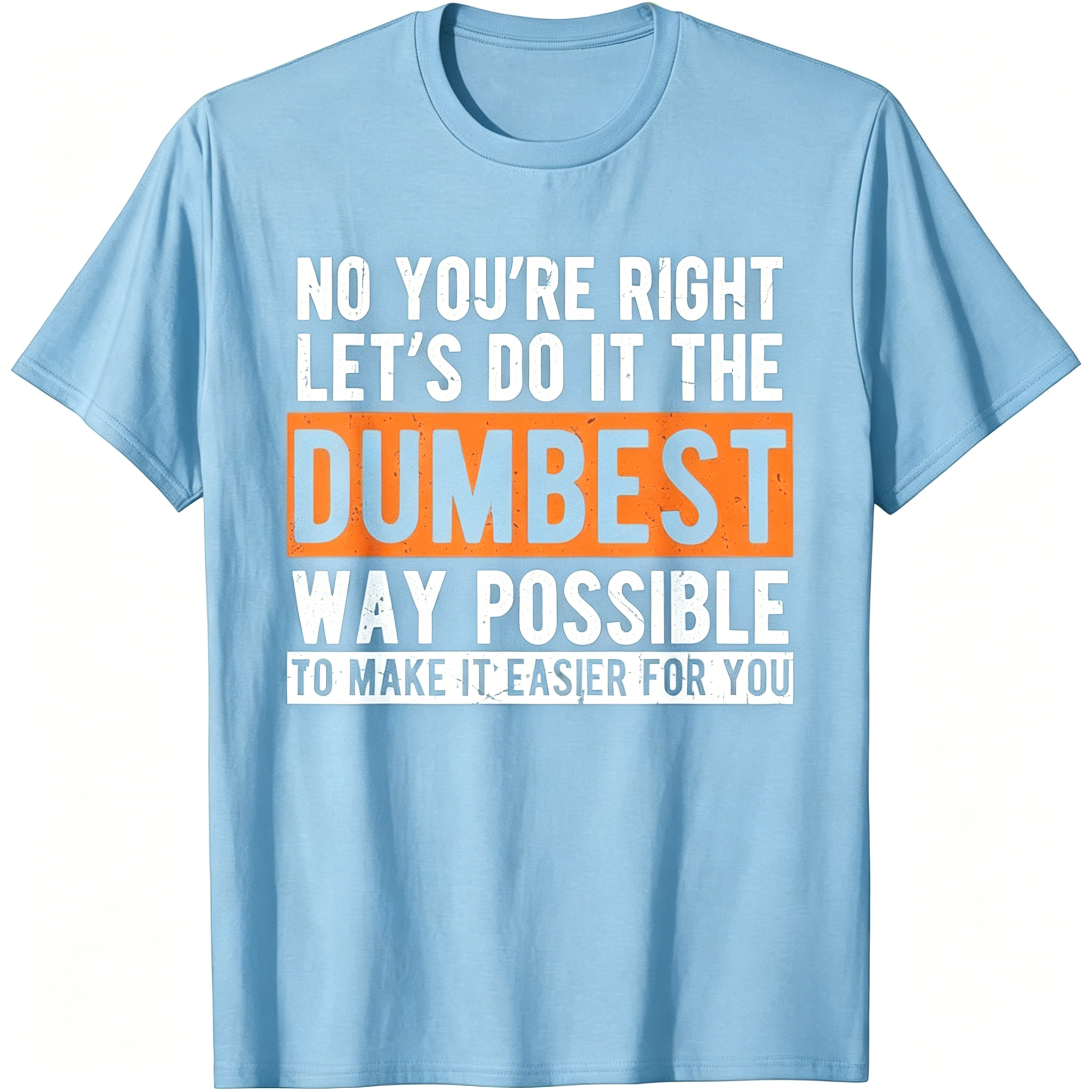 "No You're Righr Let's Do It" T-Shirt