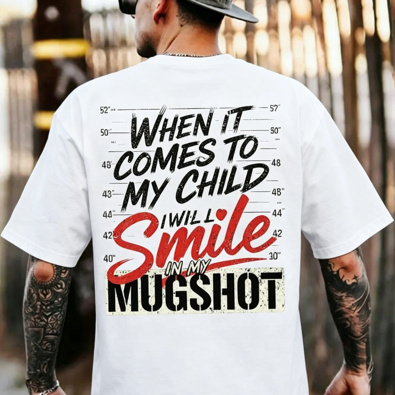 "When It Comes To My Child I Will Smile In My Mugshot" T-Shirt