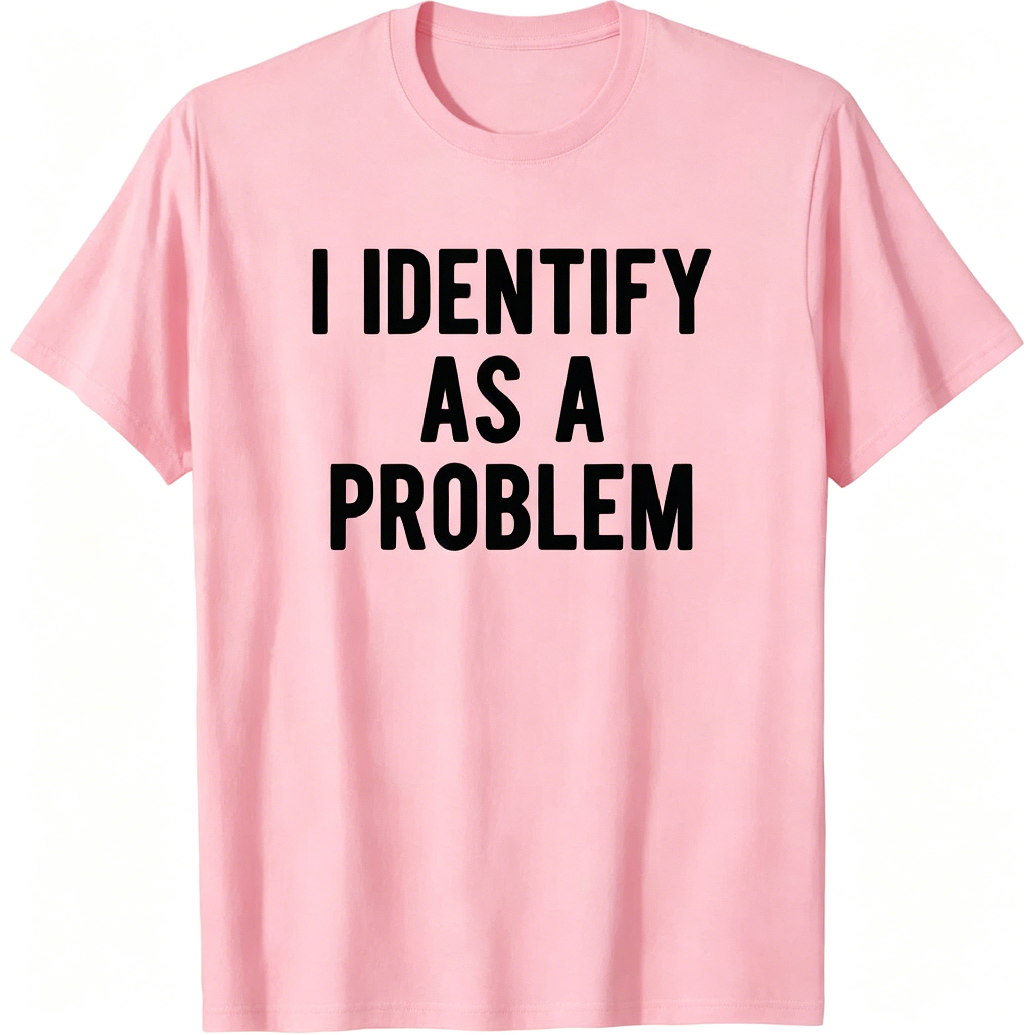 "I Identify As A Problem" T-shirt