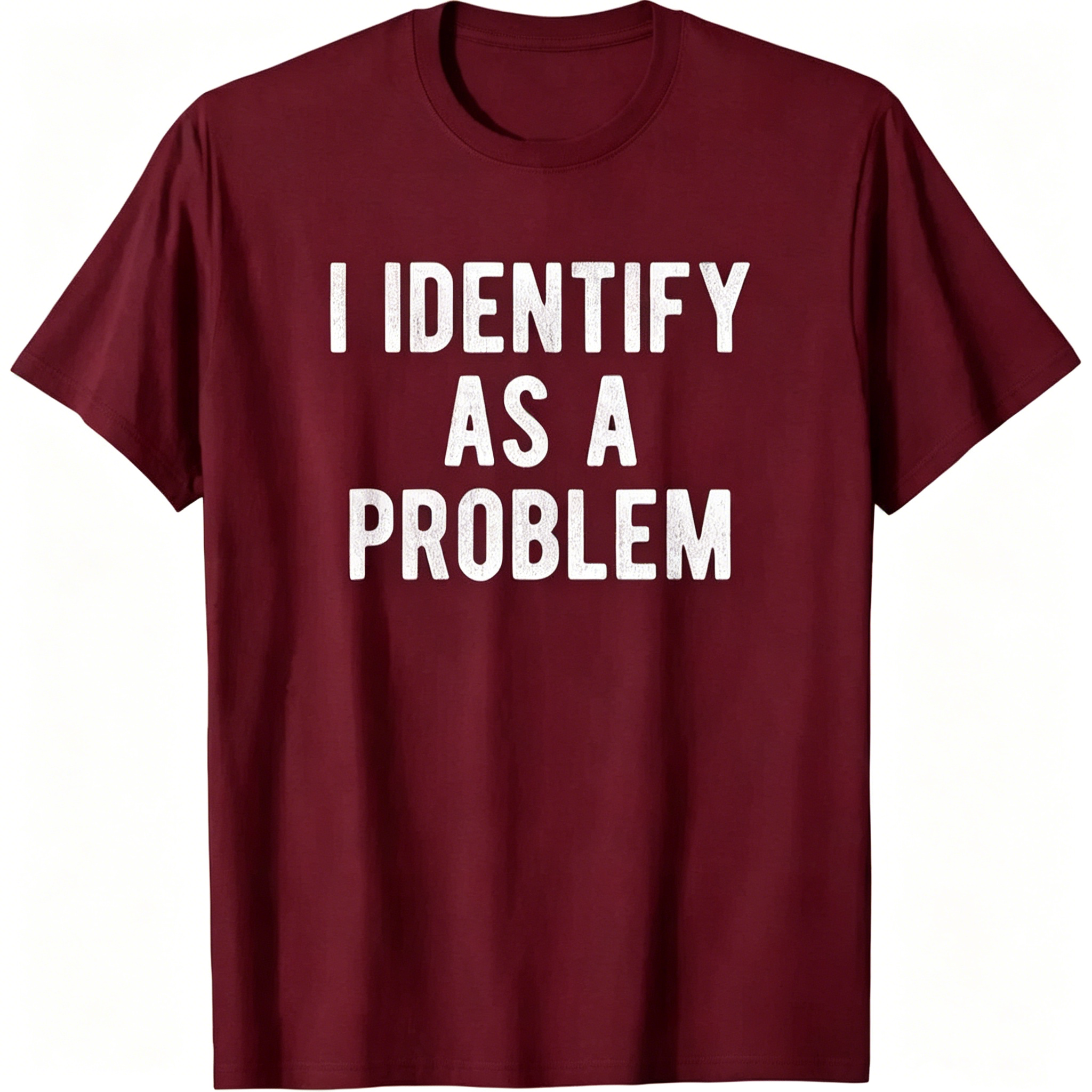 "I Identify As A Problem" T-shirt