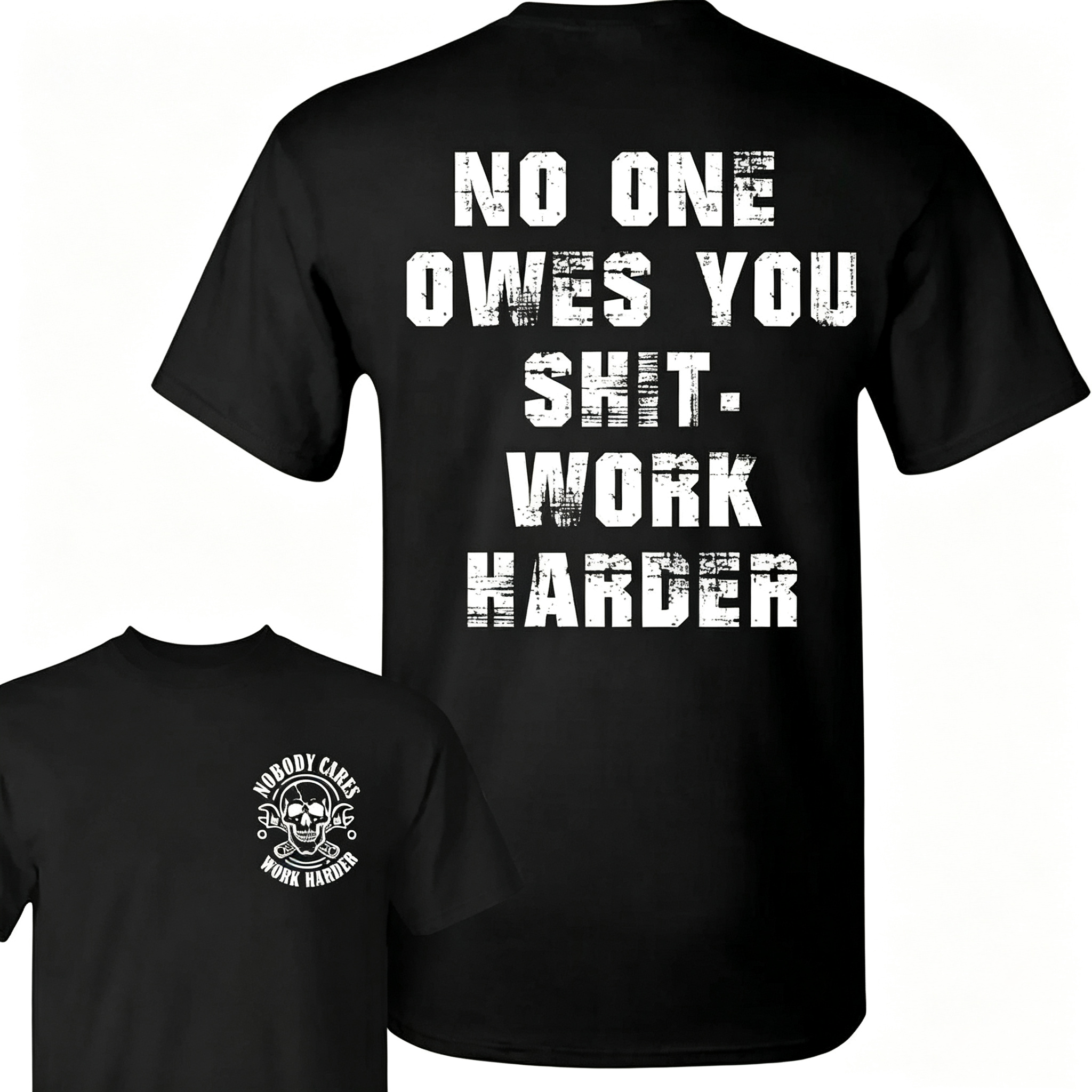 "No One Owes You Shit Work Harder" T-Shirt