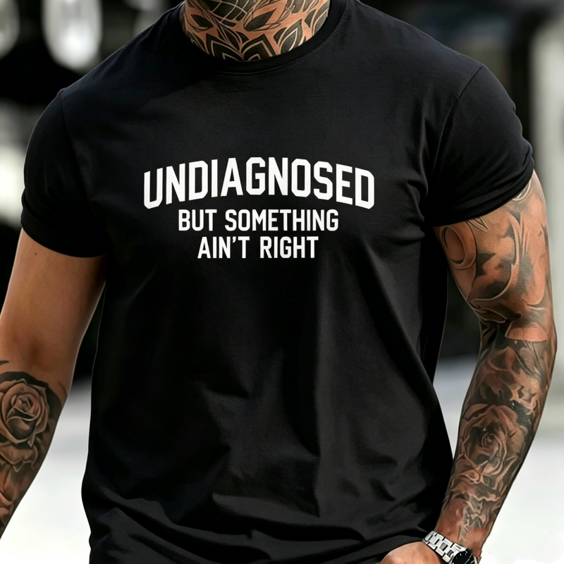 "Undiagnosed But Something Ain't Right" T-Shirt