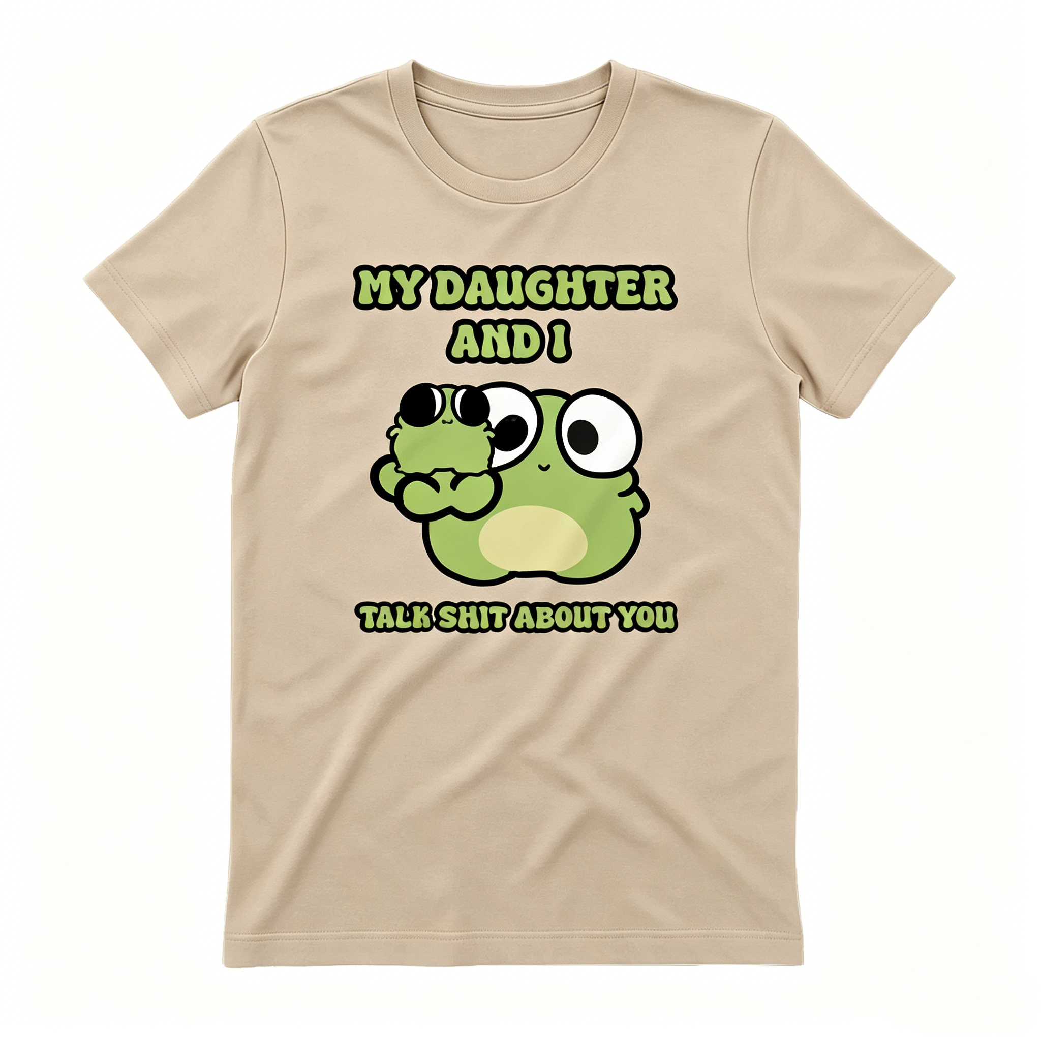 "My Daughter And I Talk Shit About You" T-shirt