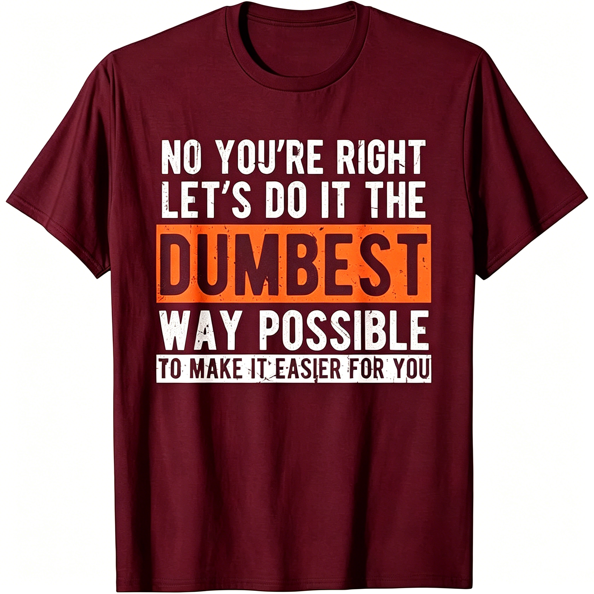 "No You're Righr Let's Do It" T-Shirt