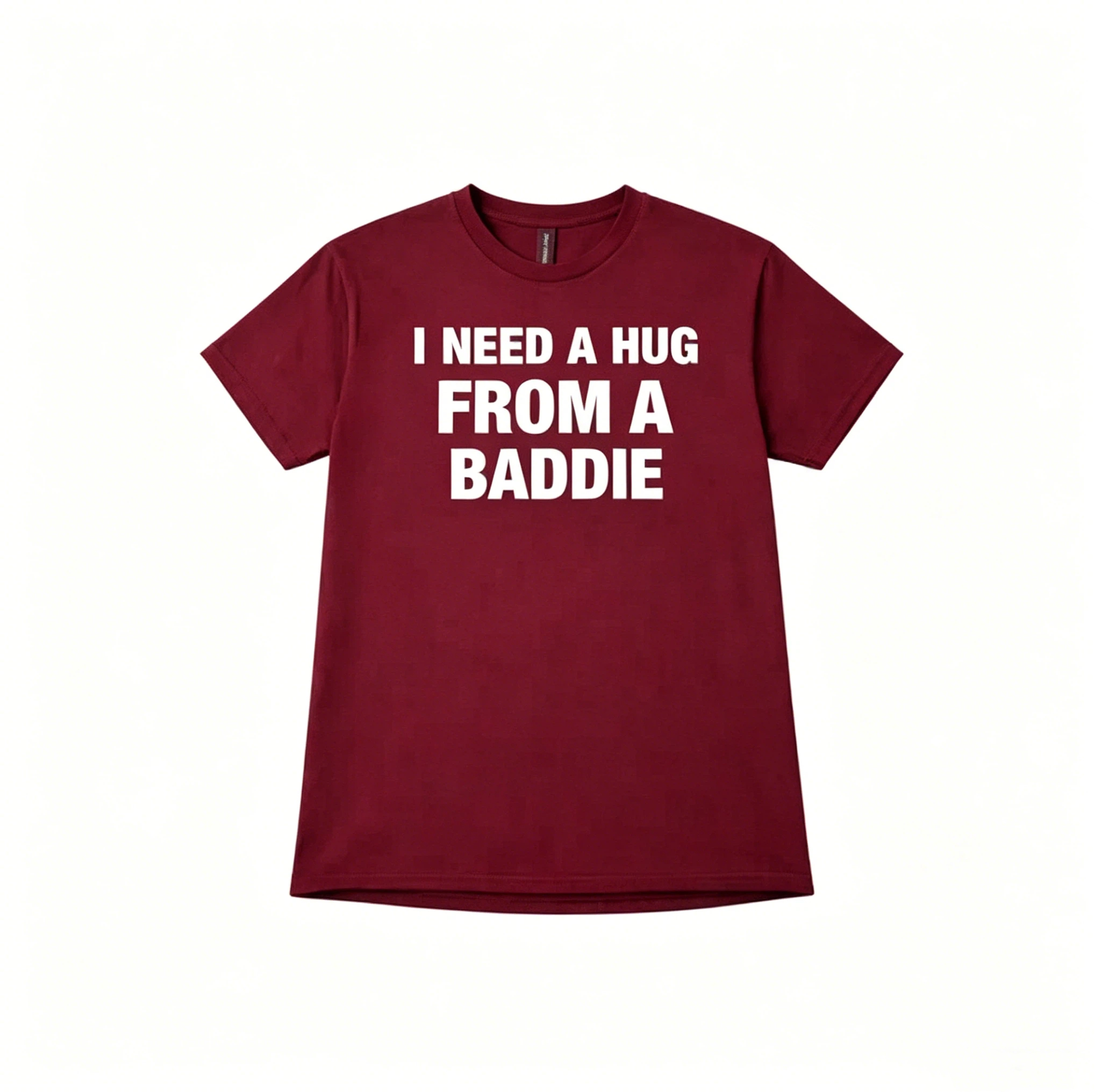 I Need A Hug From A Baddie T-Shirt