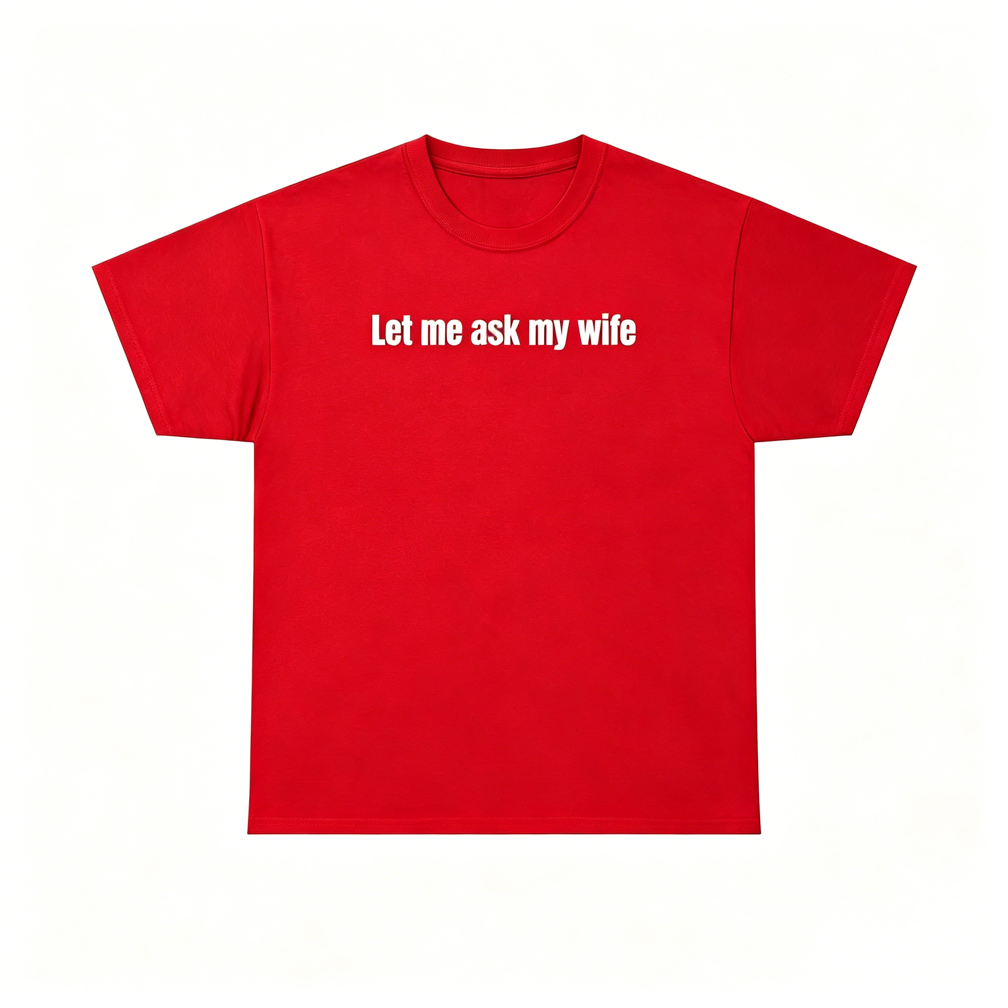 "Let Me Ask My Wife" T-Shirt
