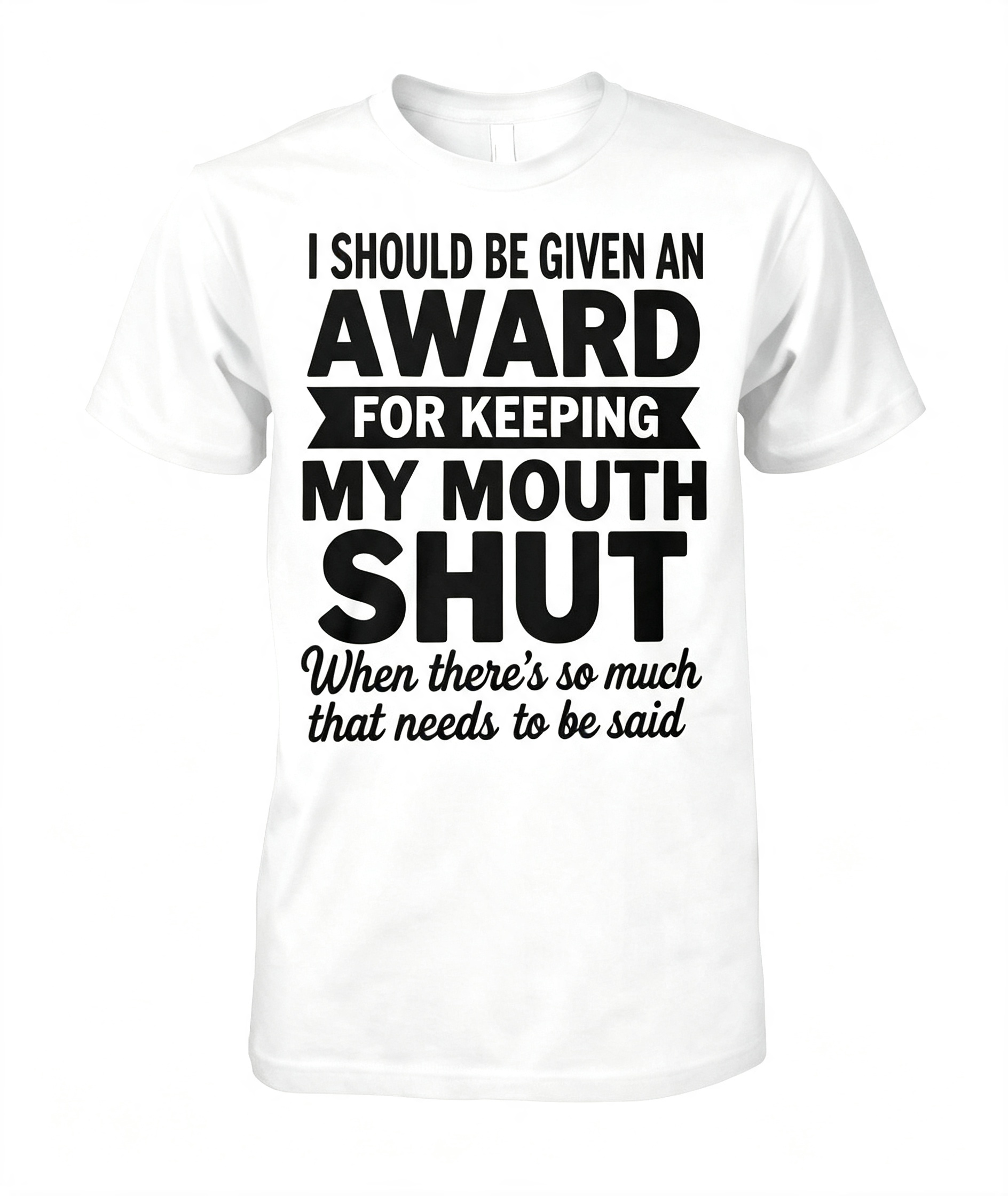 "I Should Be Given An Award" T-Shirt