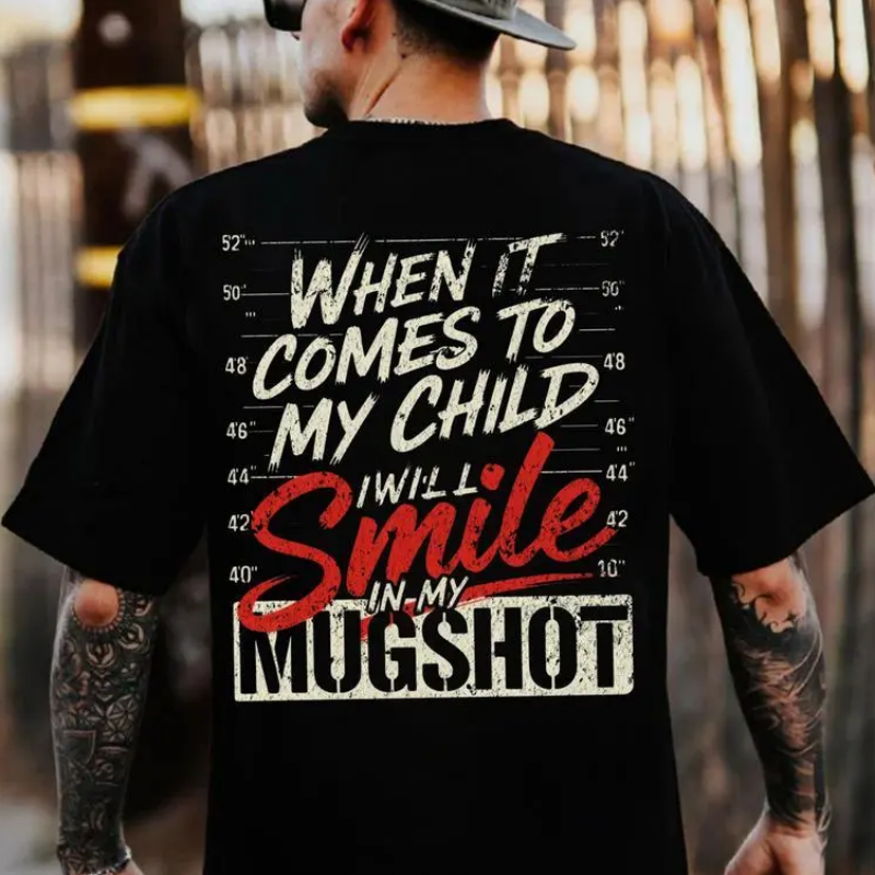 "When It Comes To My Child I Will Smile In My Mugshot" T-Shirt