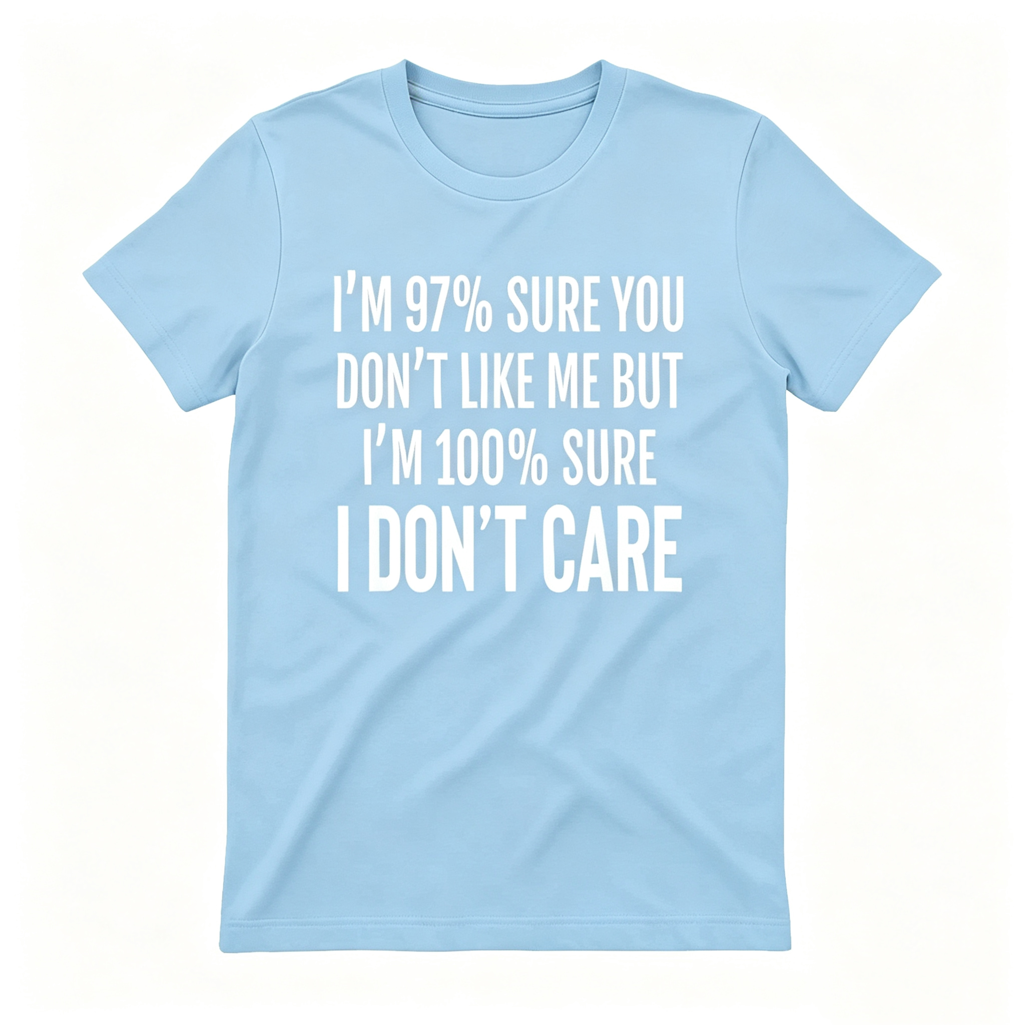 "I'm 97% Sure You Don't Like Me, But I'm 100% Sure I Don't Care" T-Shirt