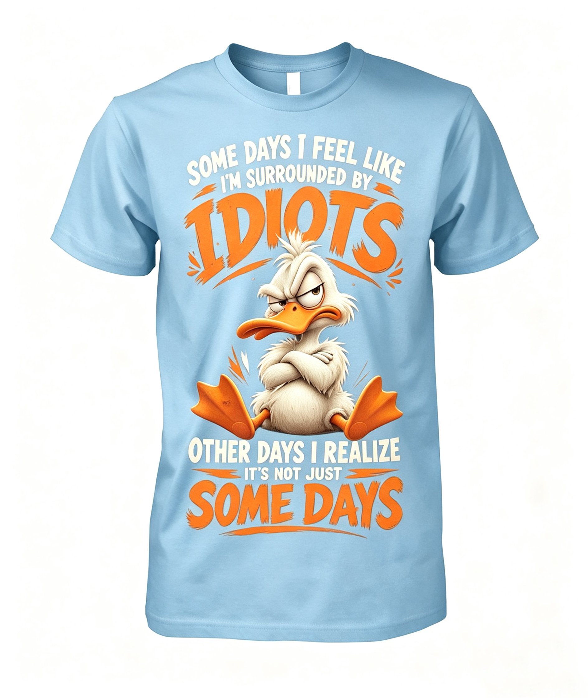 Some Days I Feel Like I'm Surrounded By Idiots T-Shirt