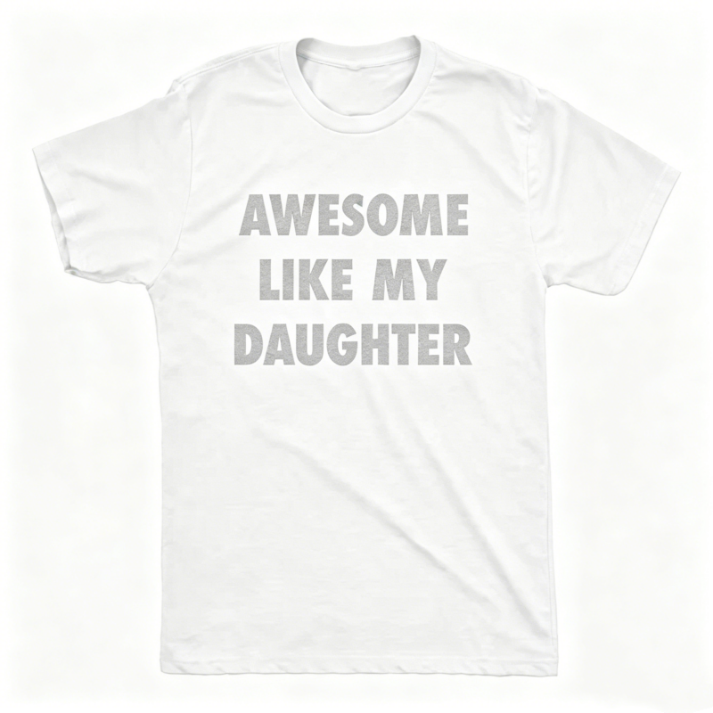 Awesome Like My Daughter Father's Day Gift T-Shirt