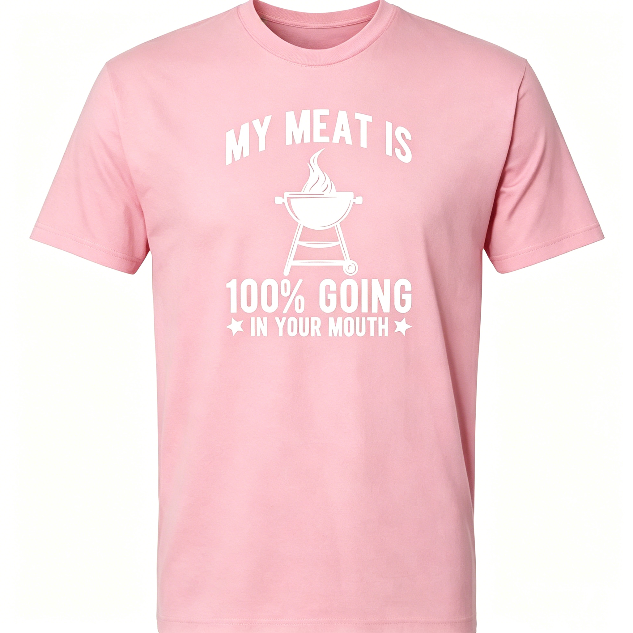 "My Meat Is 100% Going In Your Mouth" T-Shirt