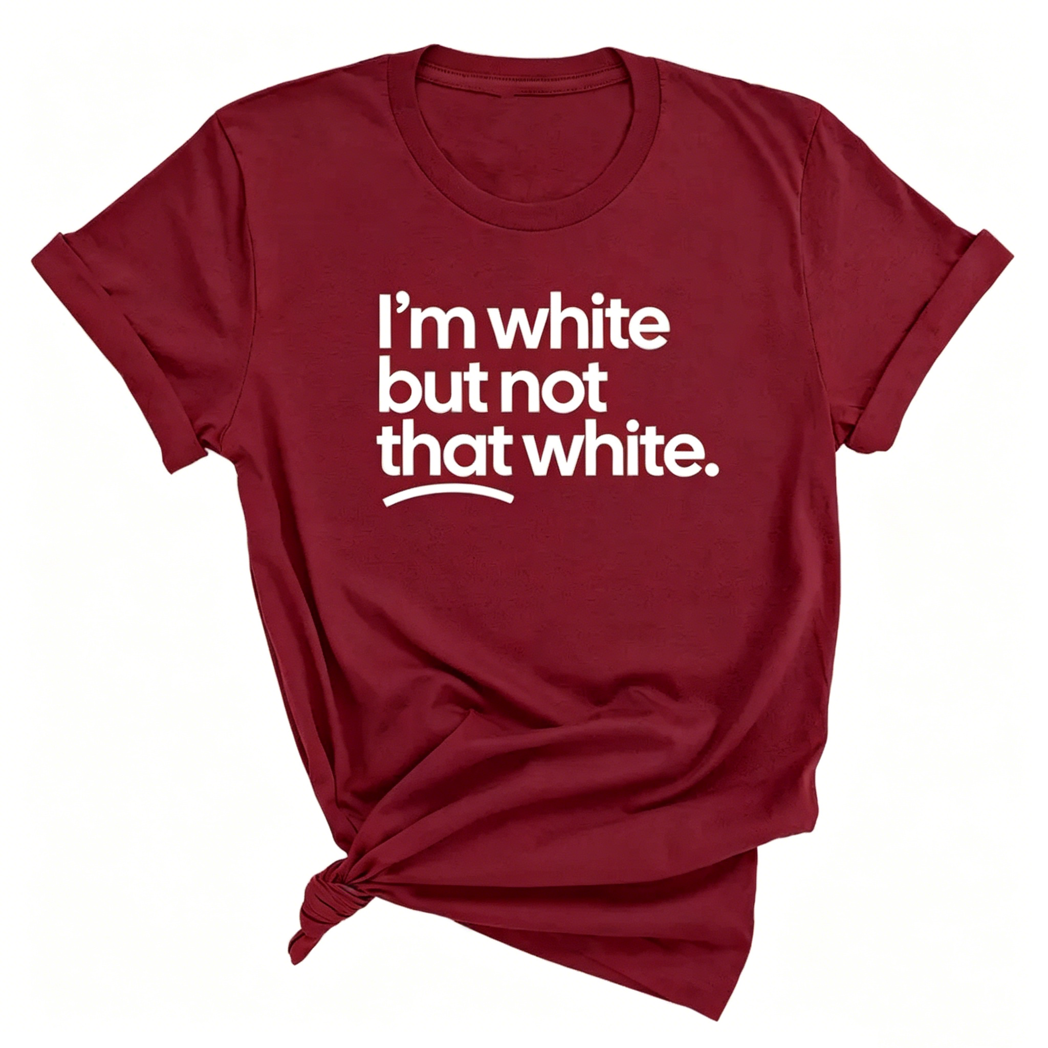 "I'm White But Not That White" T-shirt