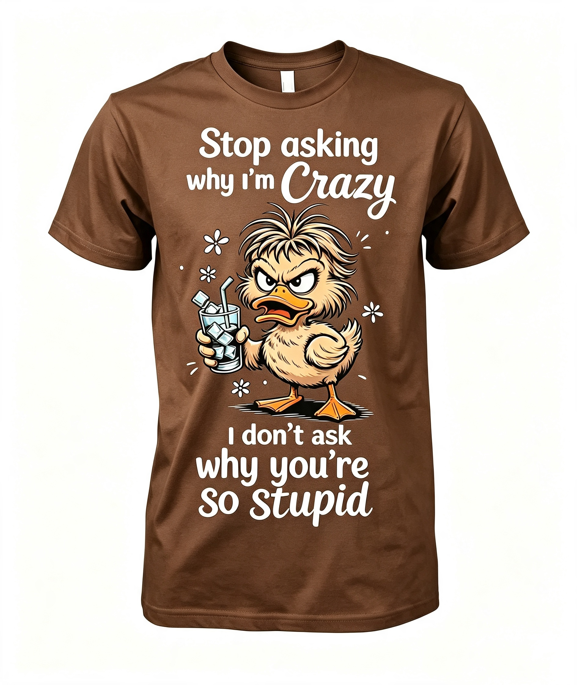 Stop Asking Why I'm Crazy T-Shirt