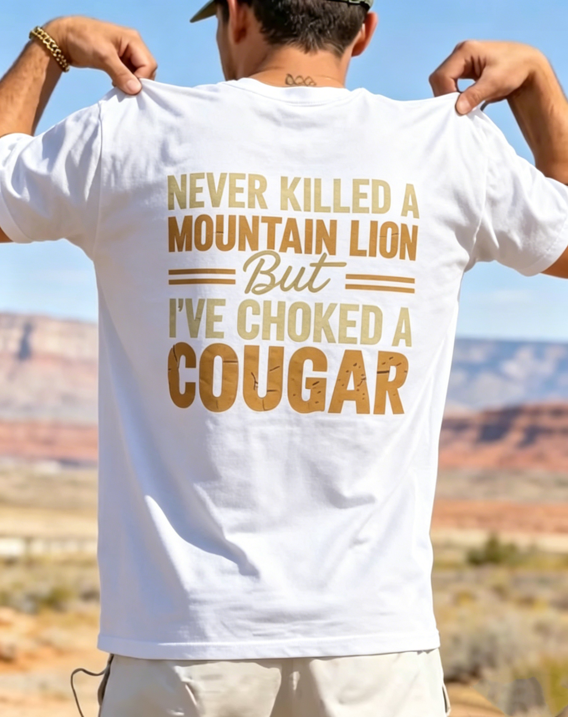 "Never Killed A Mountain Lion But I've Choked A Cougar" T-Shirt