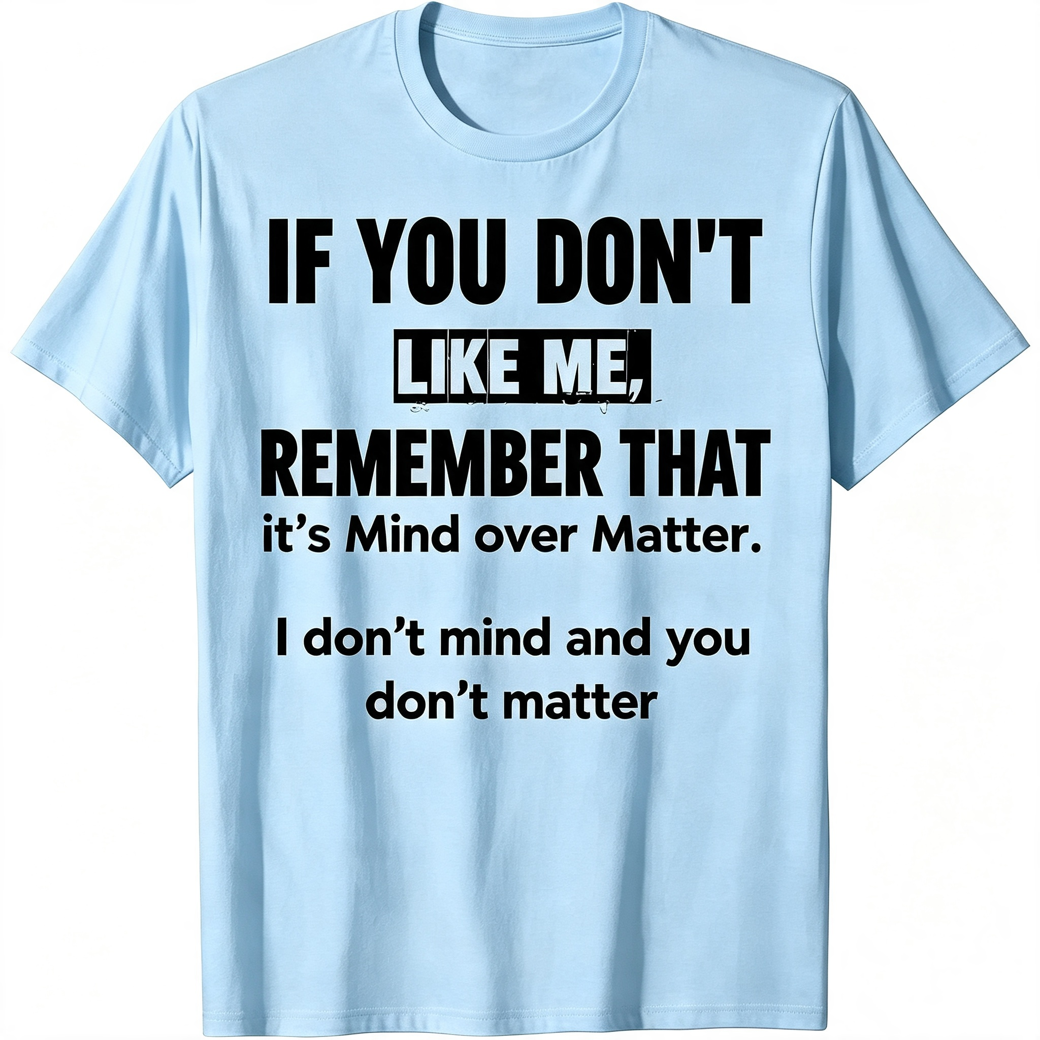 "If You Don't Like Me..." T-Shirt