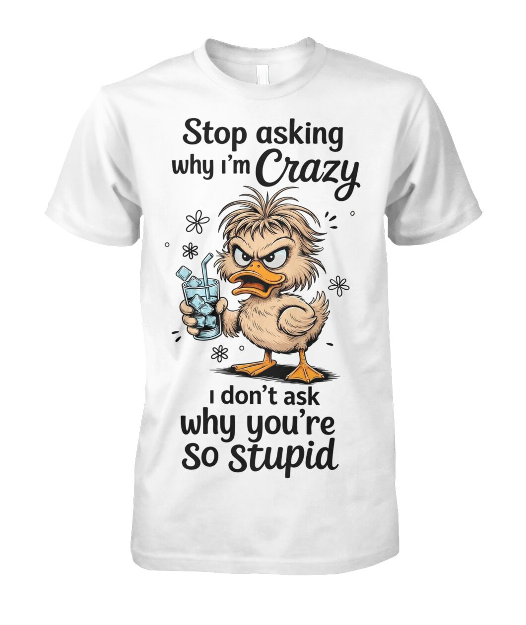 Stop Asking Why I'm Crazy T-Shirt