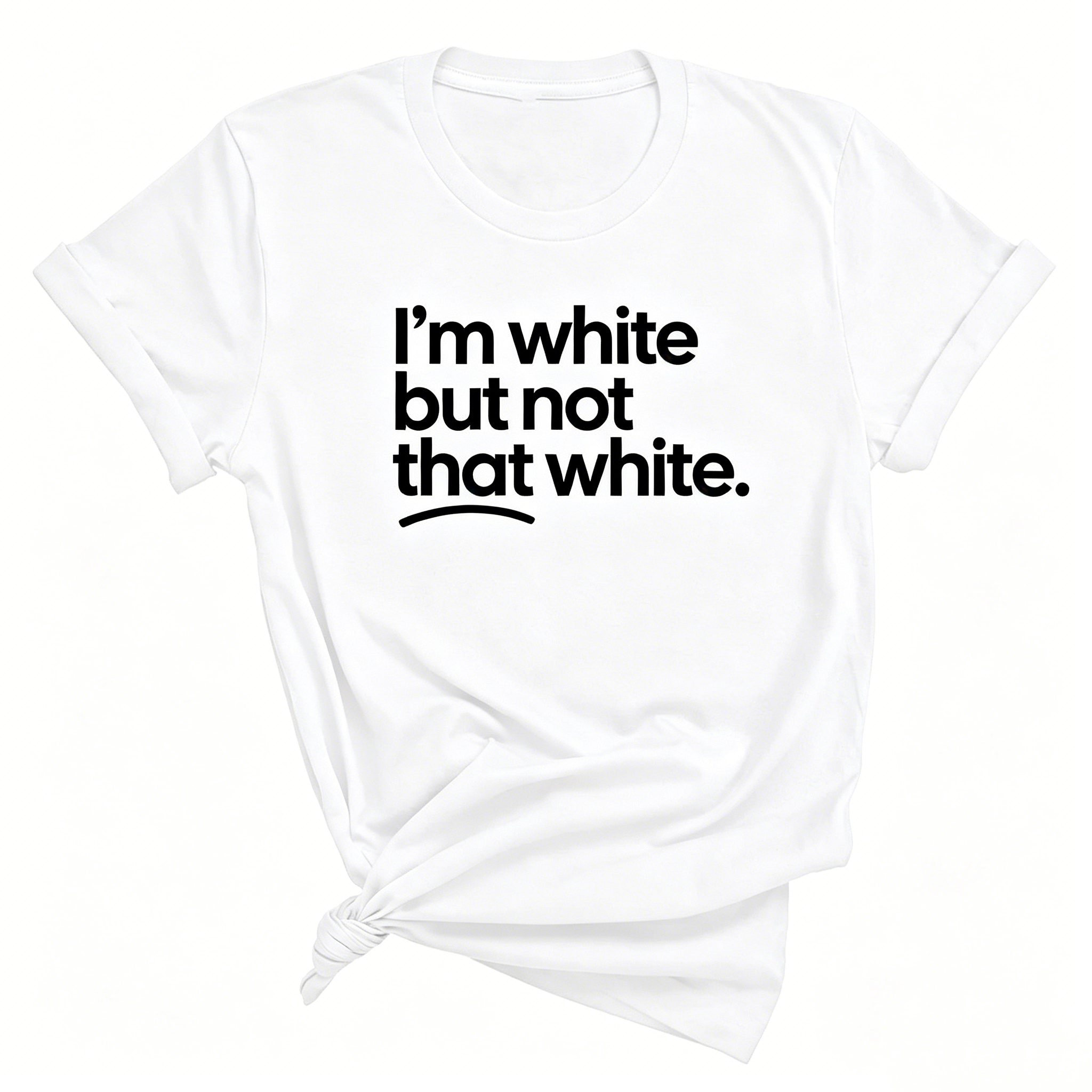 "I'm White But Not That White" T-shirt