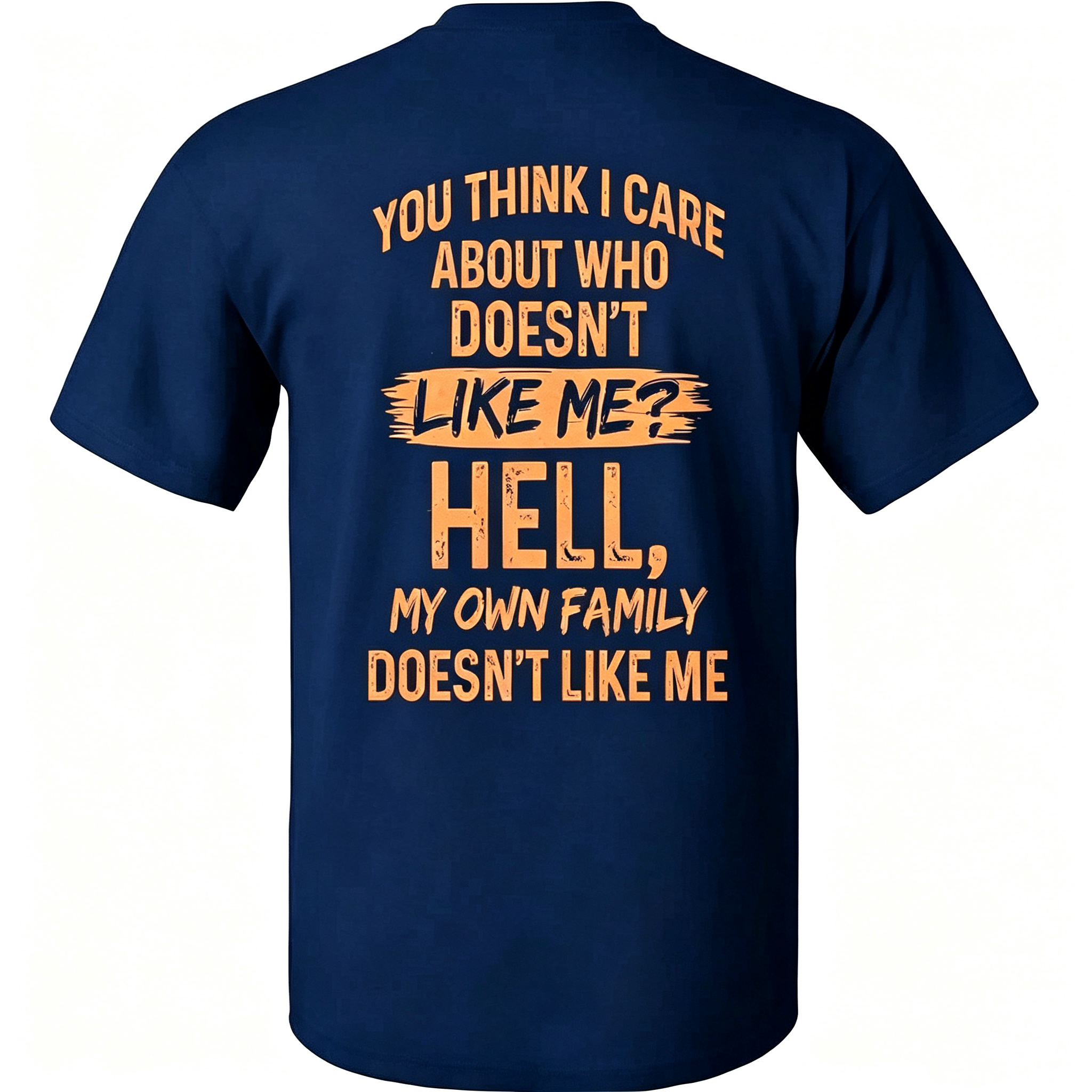 "You Think I Care About Who Doesn’t Like Me?" T-Shirt