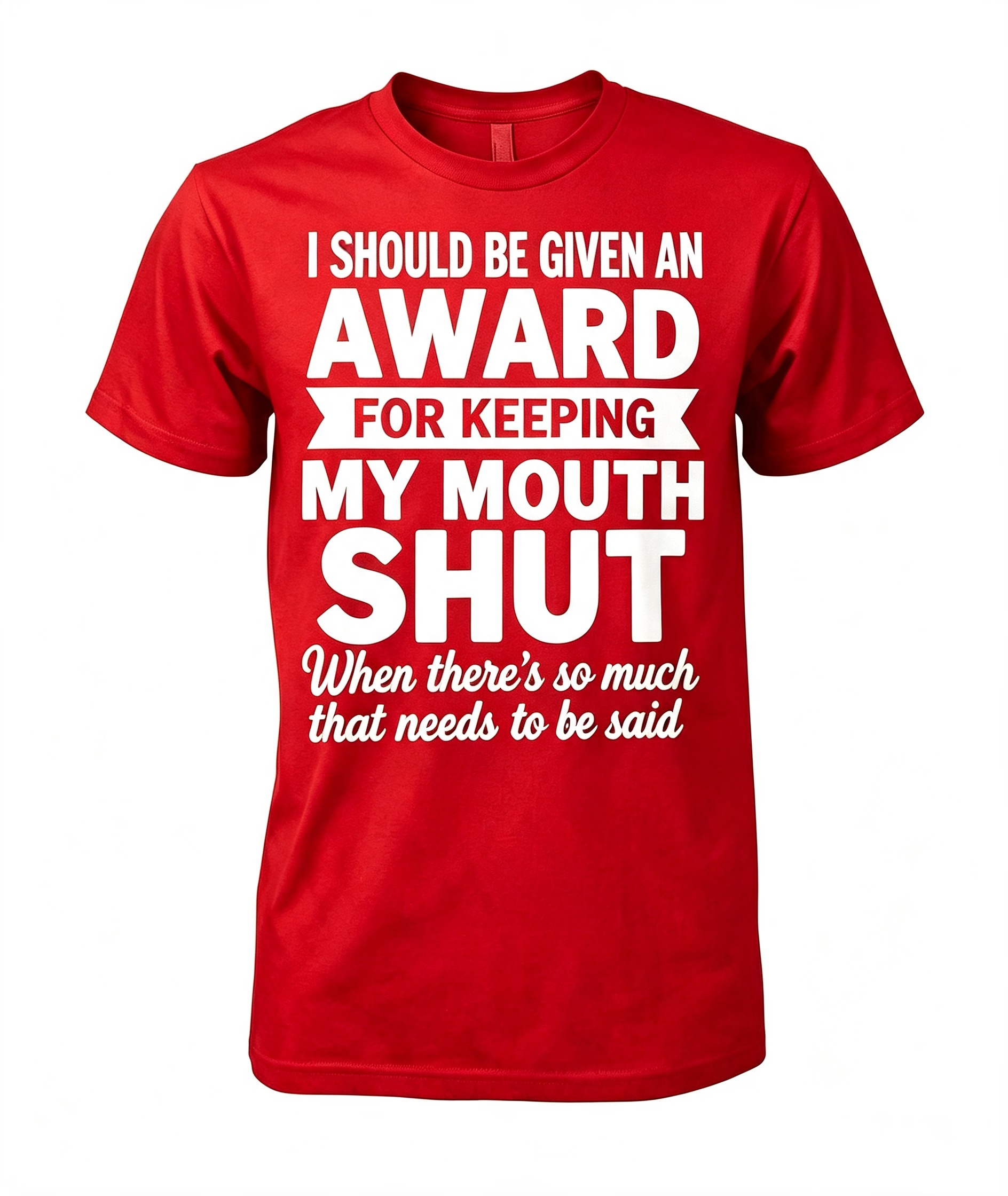 "I Should Be Given An Award" T-Shirt