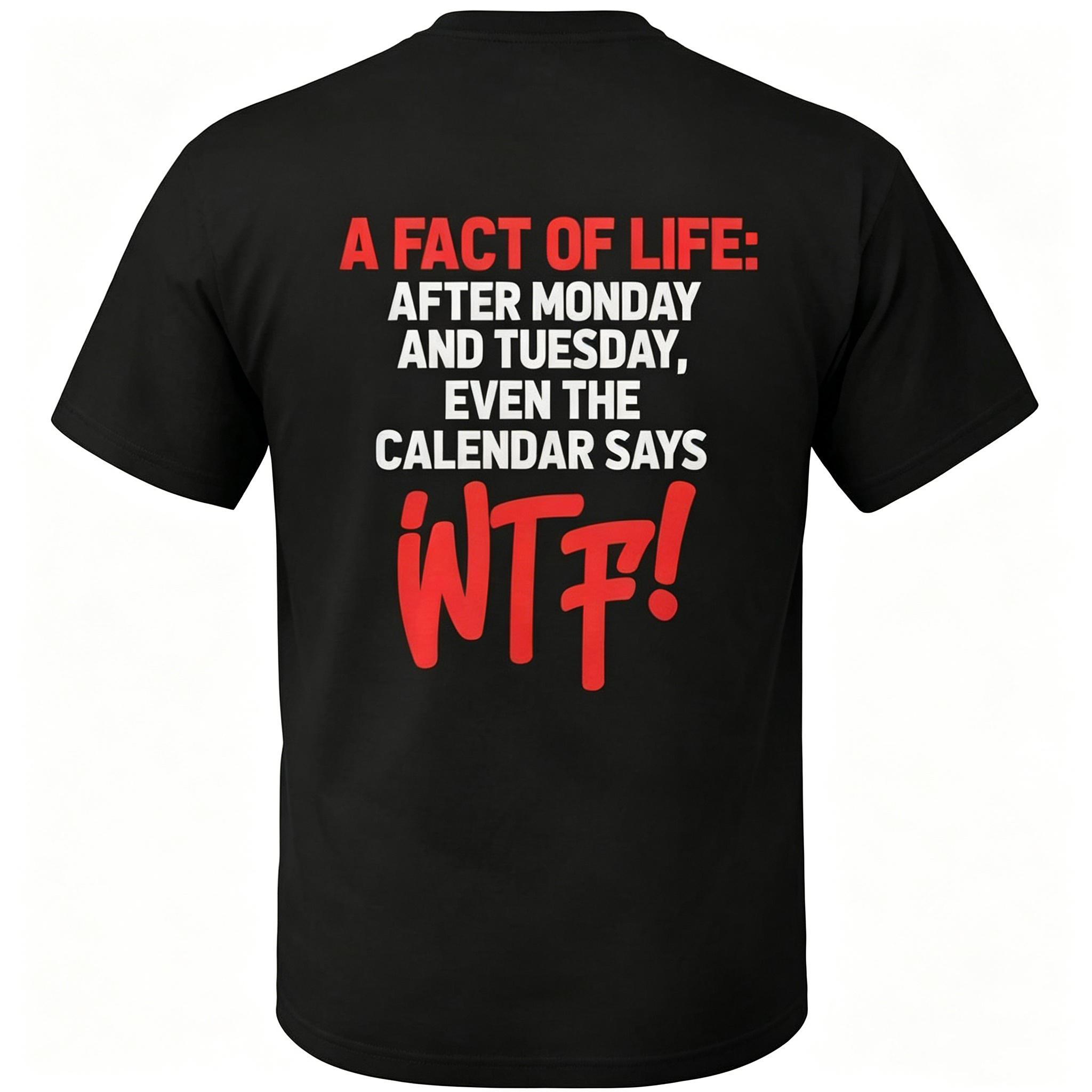 "After Monday And Tuesday Even The Calendar Says" T-Shirt