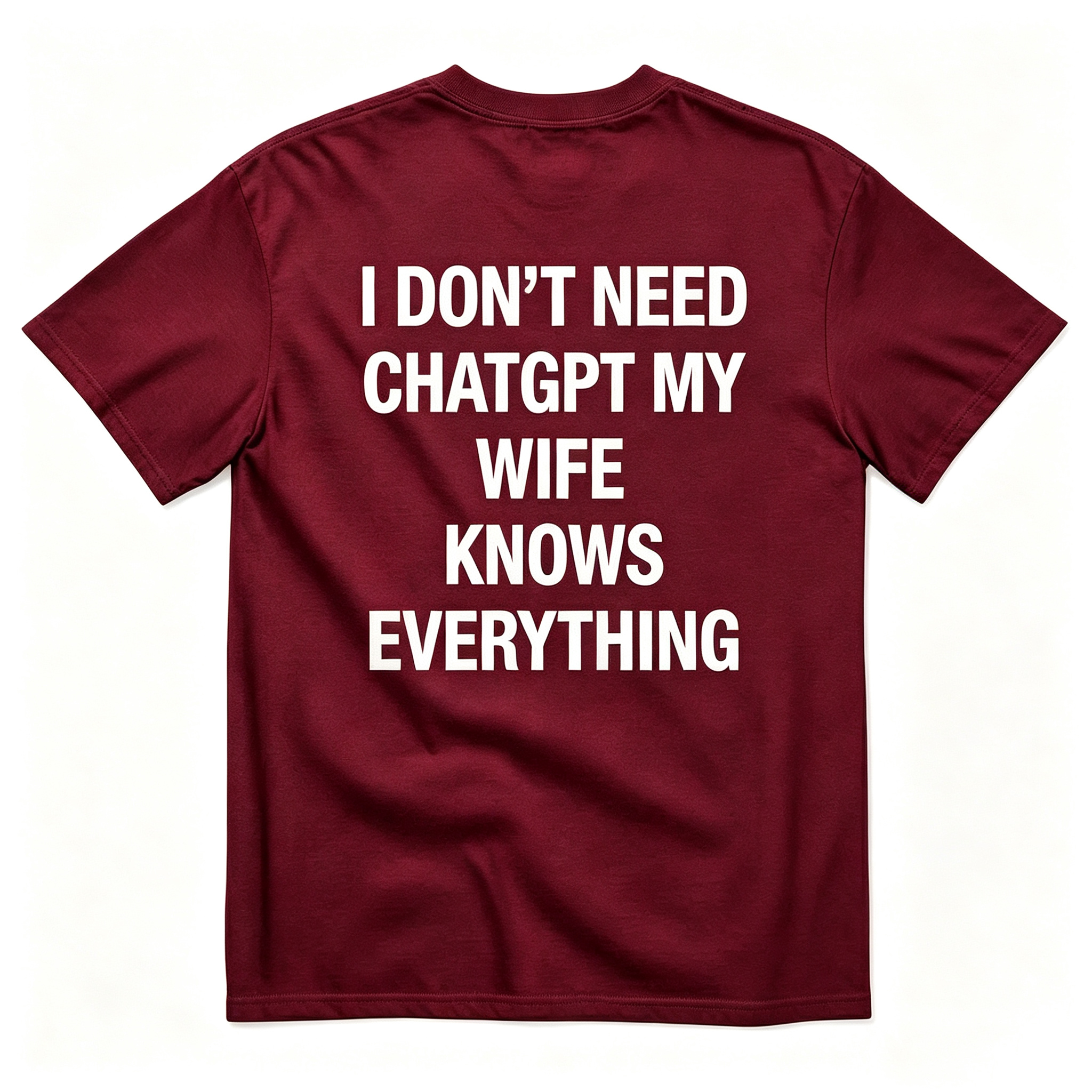 "I Don'T Need Chatgpt My Wife Knows Everything" T-Shirt