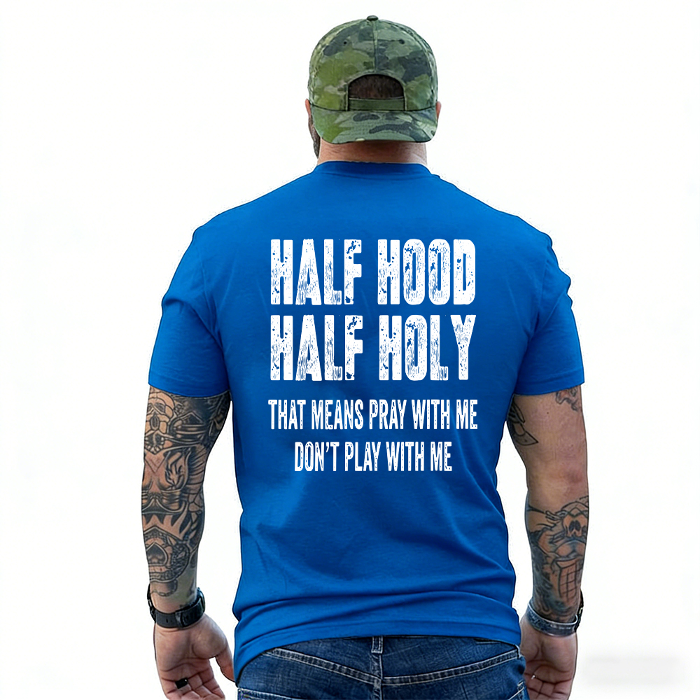 "Half Hood Half Holy Holy That Mens Pray With Me Don't Play With Me" T-shirt/Sweatshirt/Hoodie