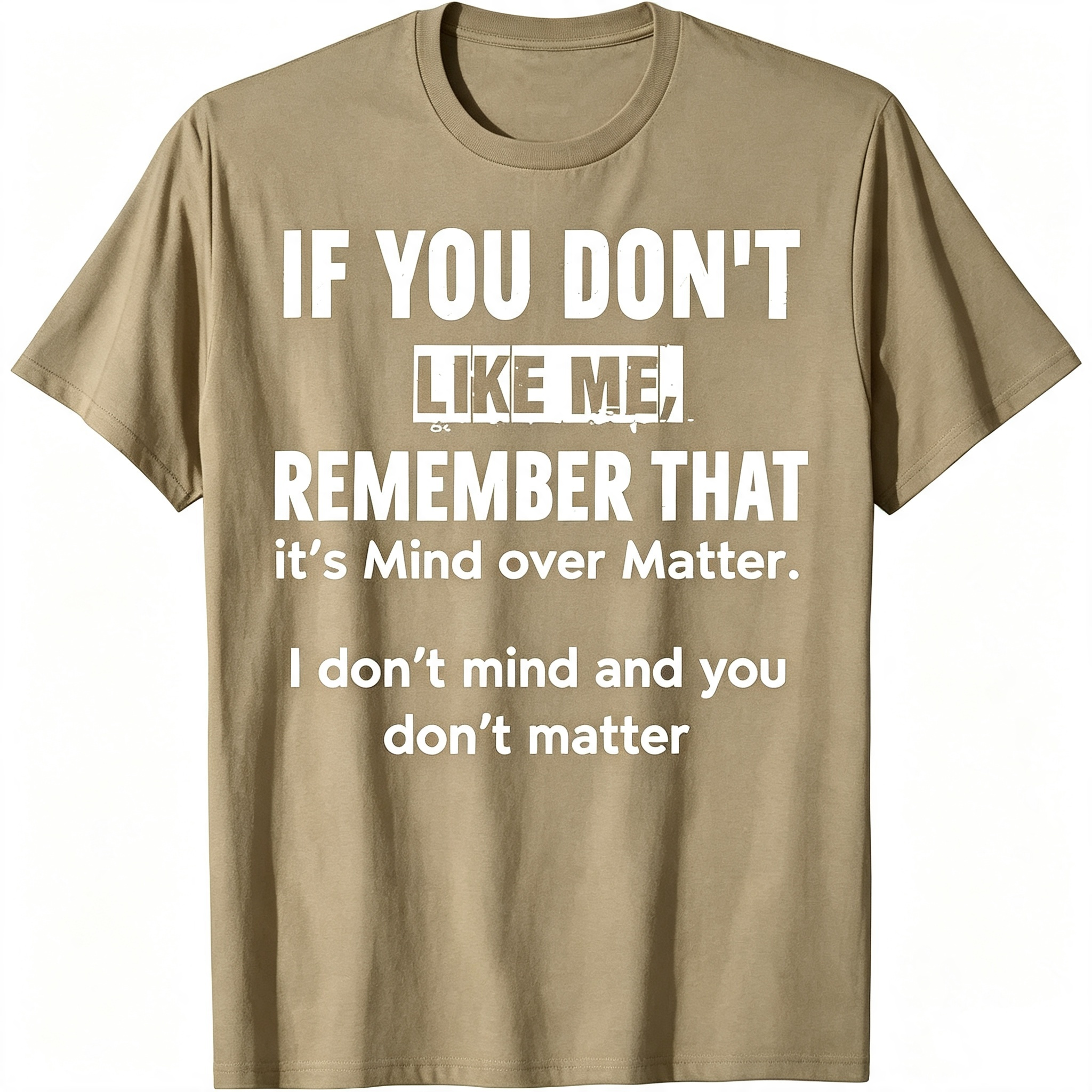 "If You Don't Like Me..." T-Shirt