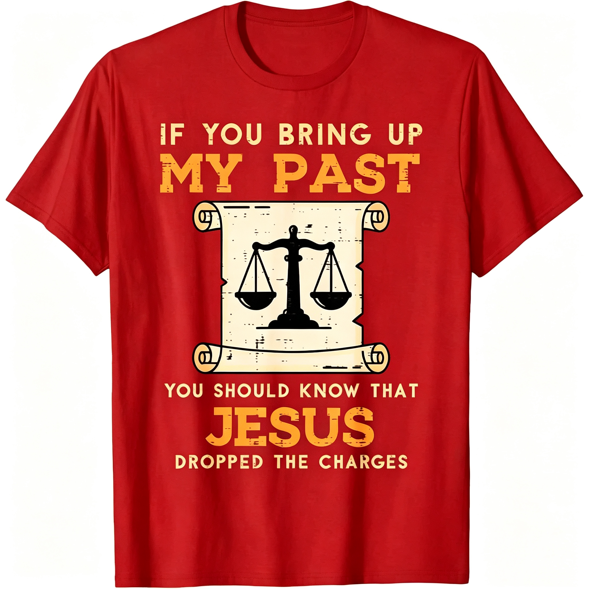 If You Bring Up My Past You Should Know That Jesus Dropped The Charges T-Shirt