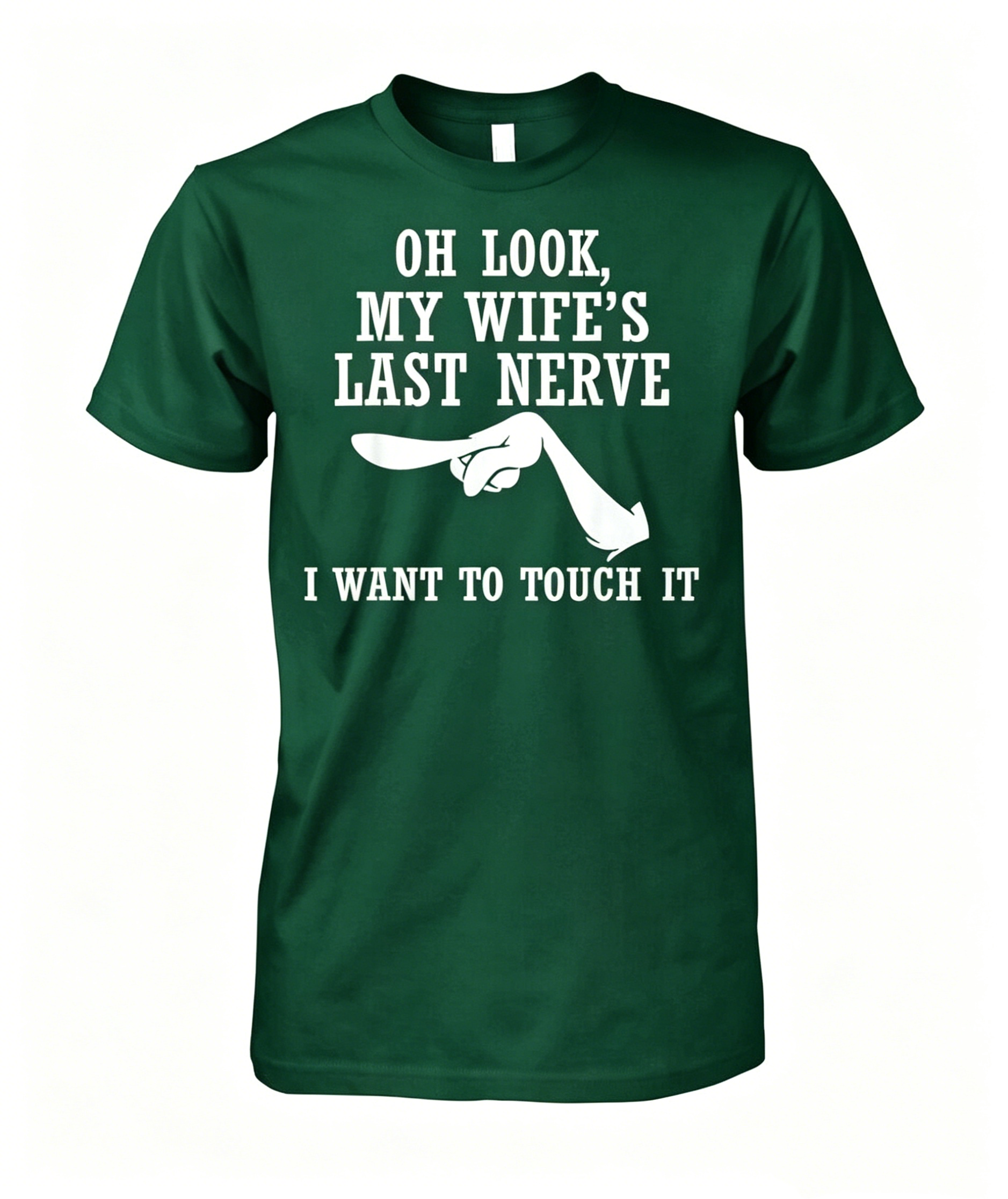 Oh Look My Wife s Last Nerve I Want to Touch It Funny T-shirt