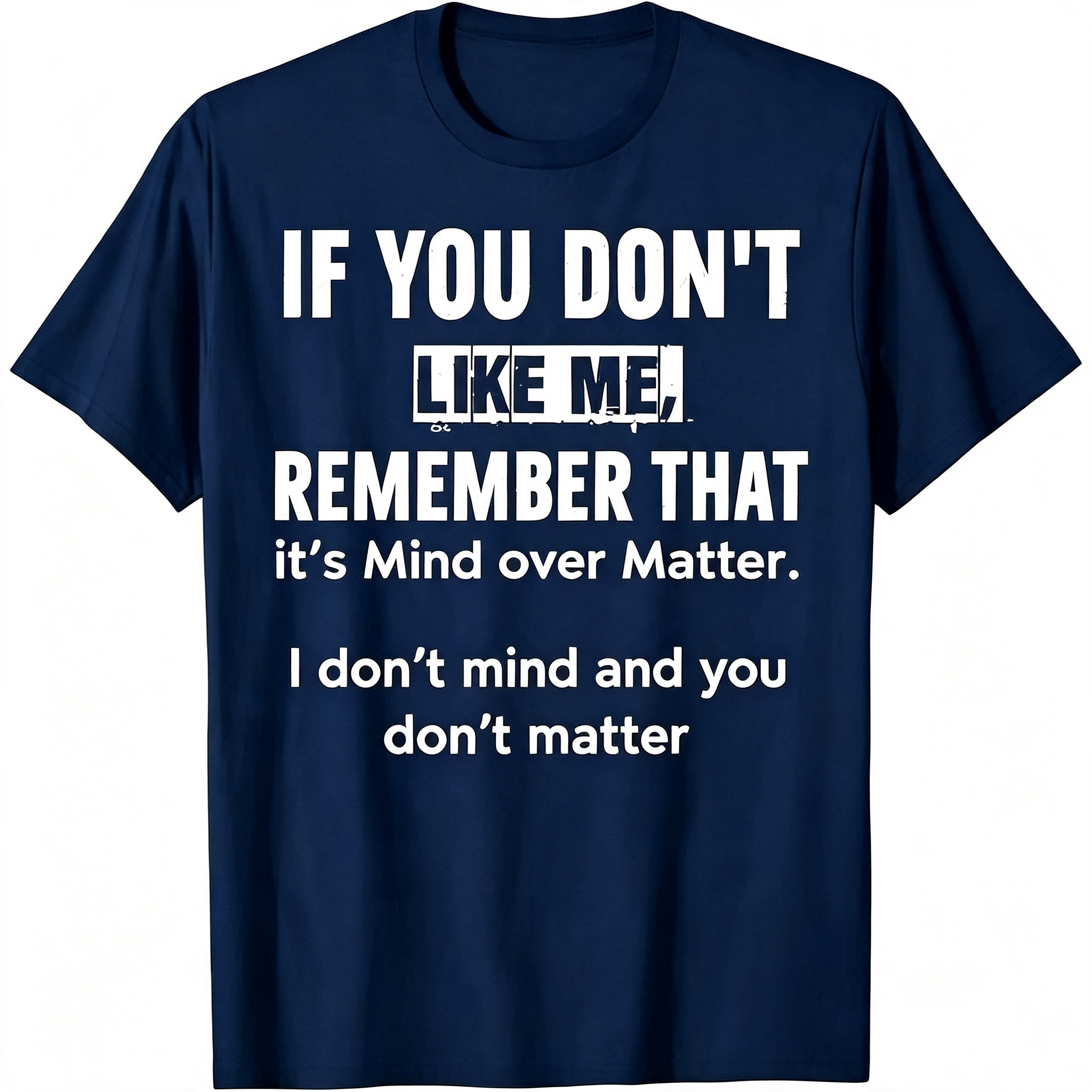 "If You Don't Like Me..." T-Shirt
