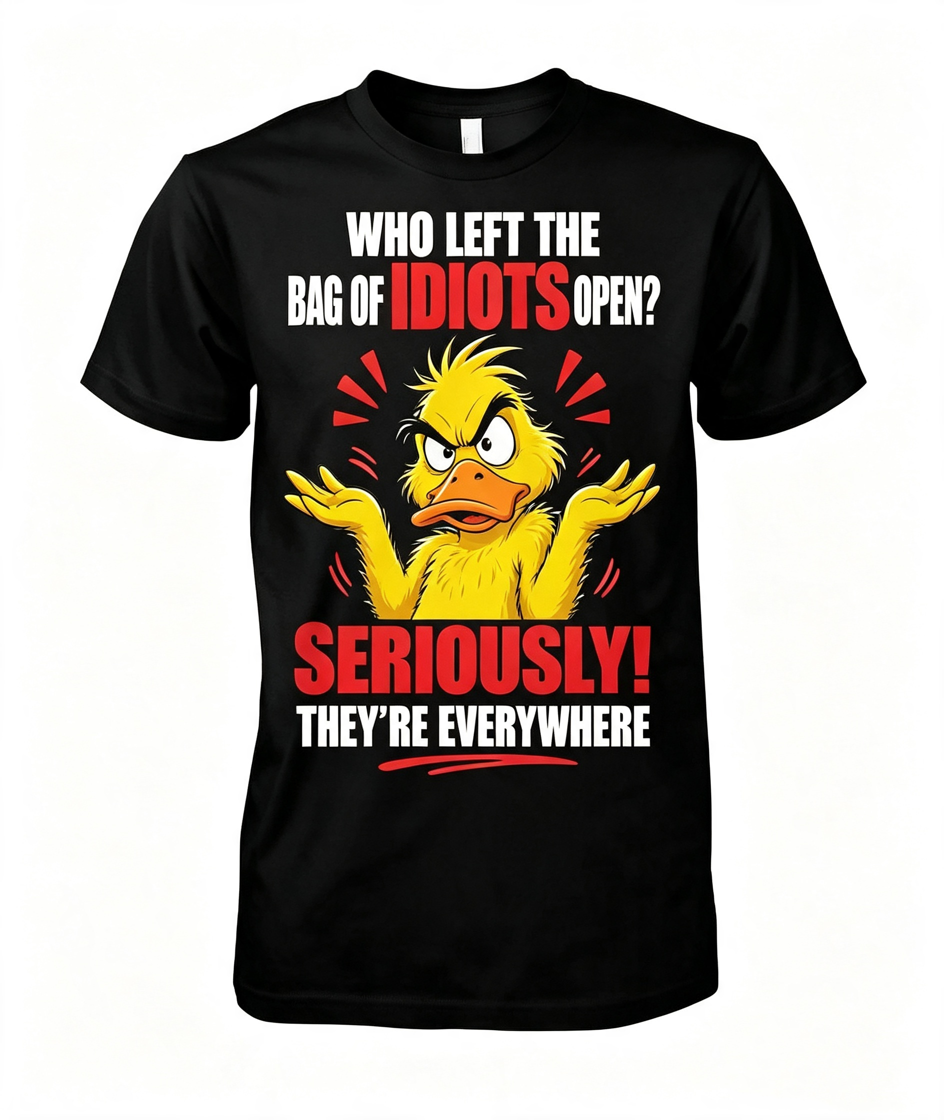 "Who Left The Bag Of Idiots Open?" T-Shirt