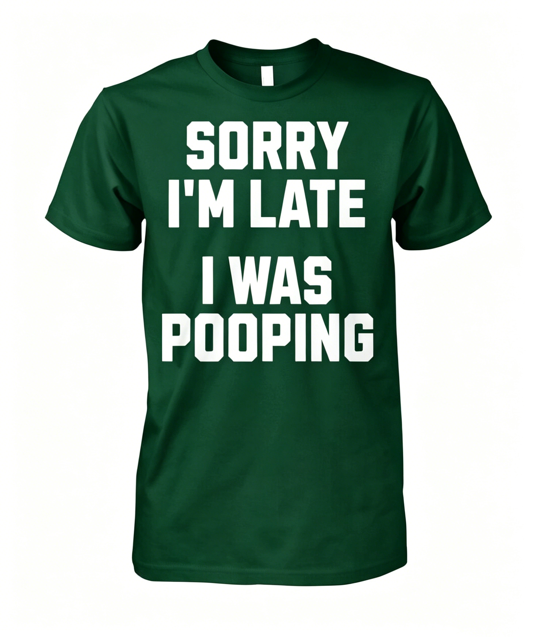 "Sorry I'm Late I Was Pooping" T-Shirt