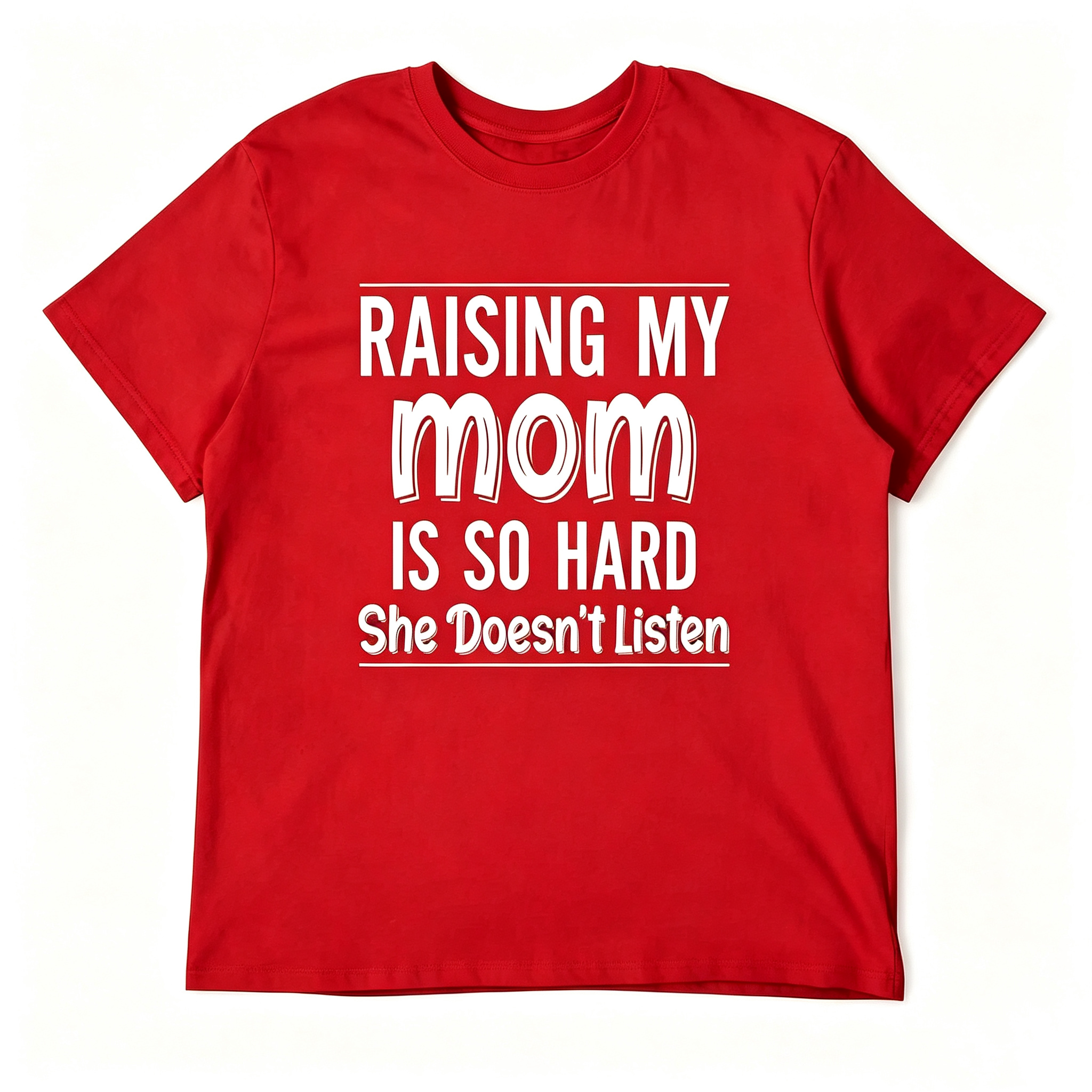 "Raising My Mom is So Hard She Doesn't Listen" T-Shirt