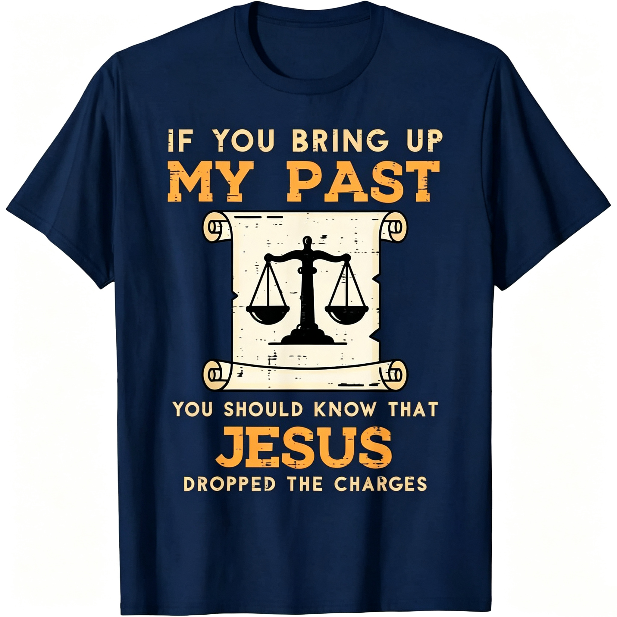 If You Bring Up My Past You Should Know That Jesus Dropped The Charges T-Shirt