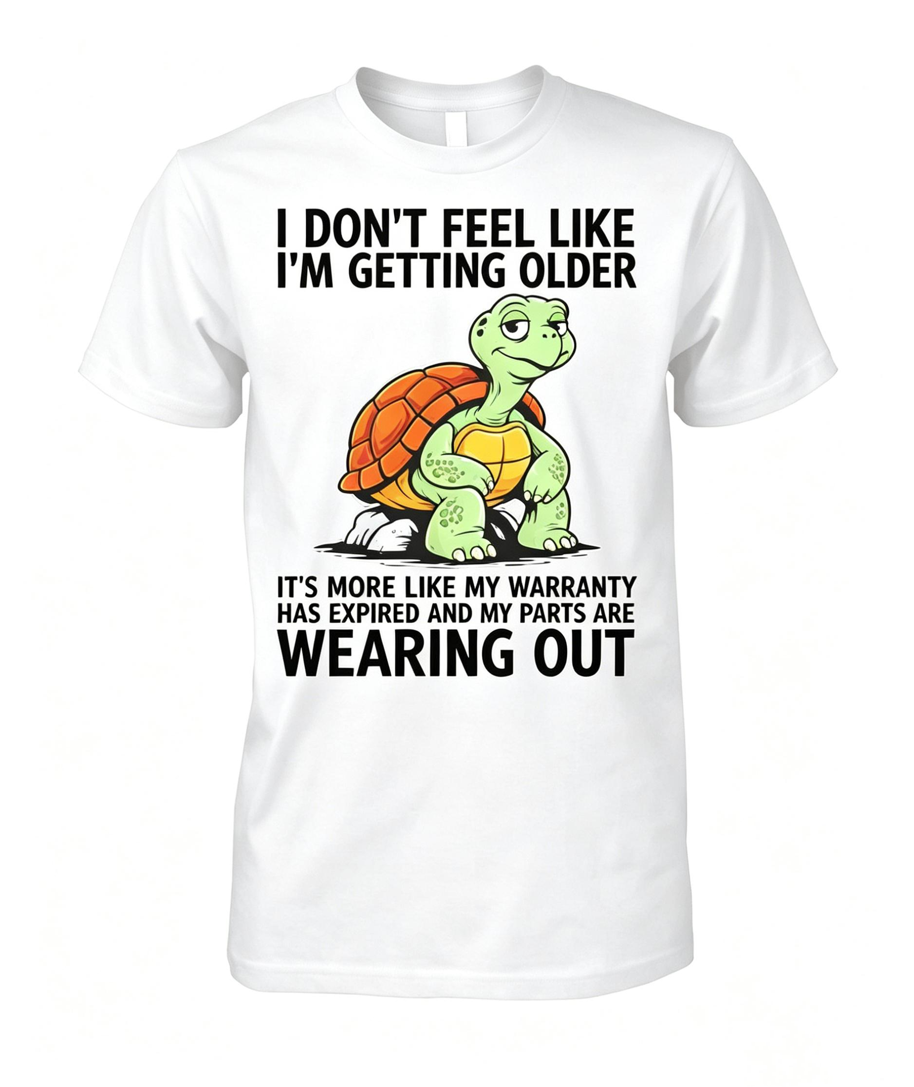 I Don't Feel Like I'm Getting Old Shirt