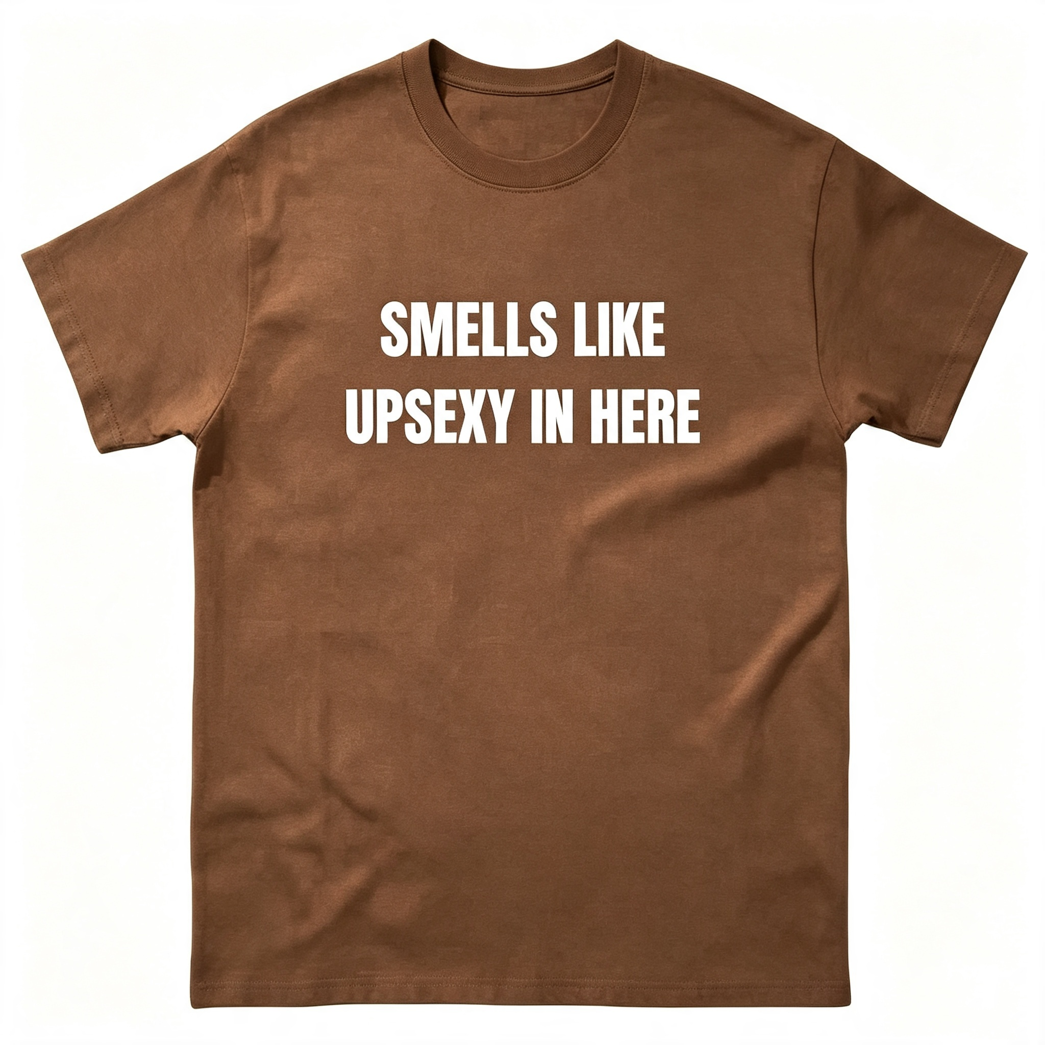 Smells Like Up Sexy In Here T-Shirt