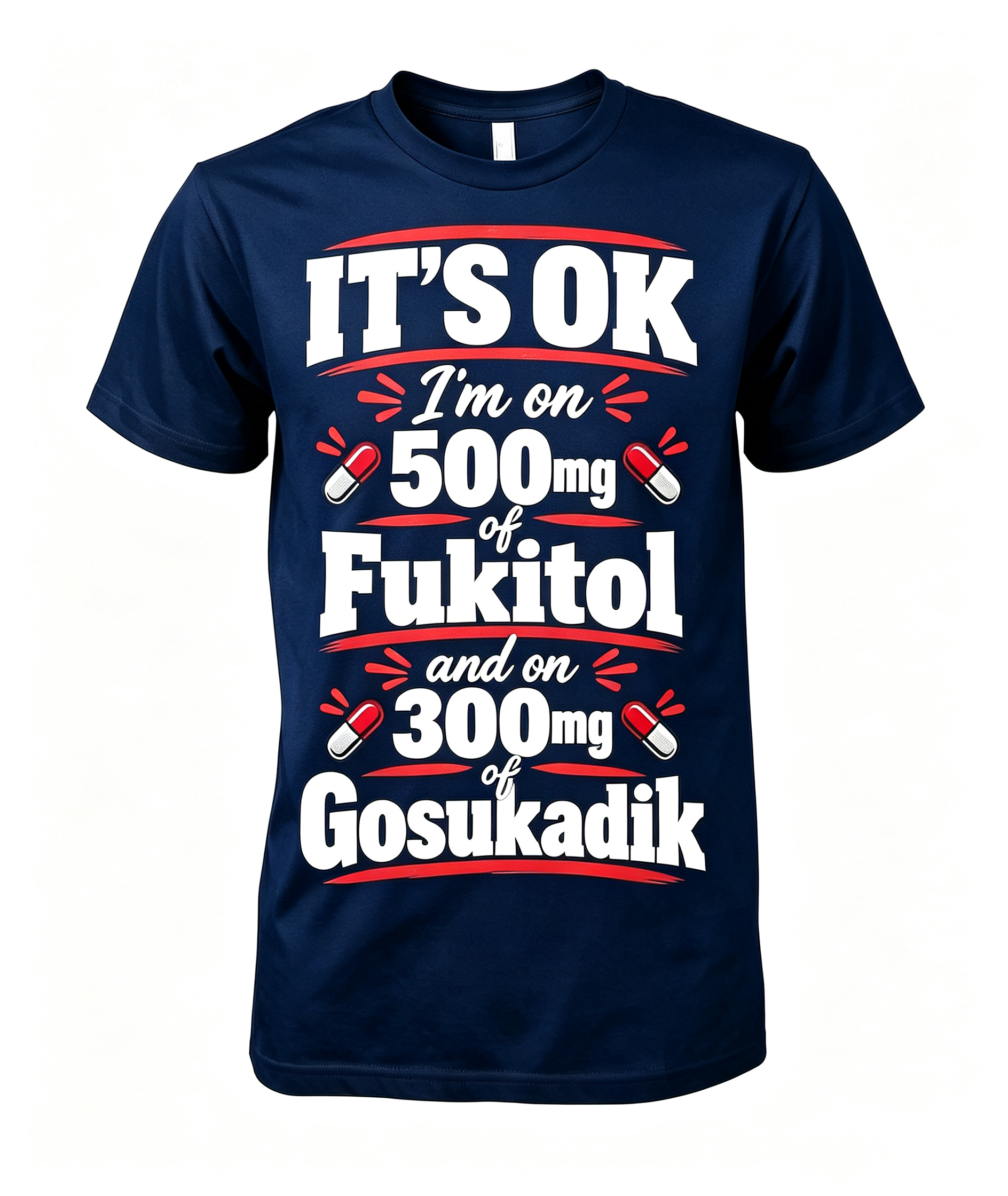 "It's Okay I'm On 500 mg..." T-Shirt