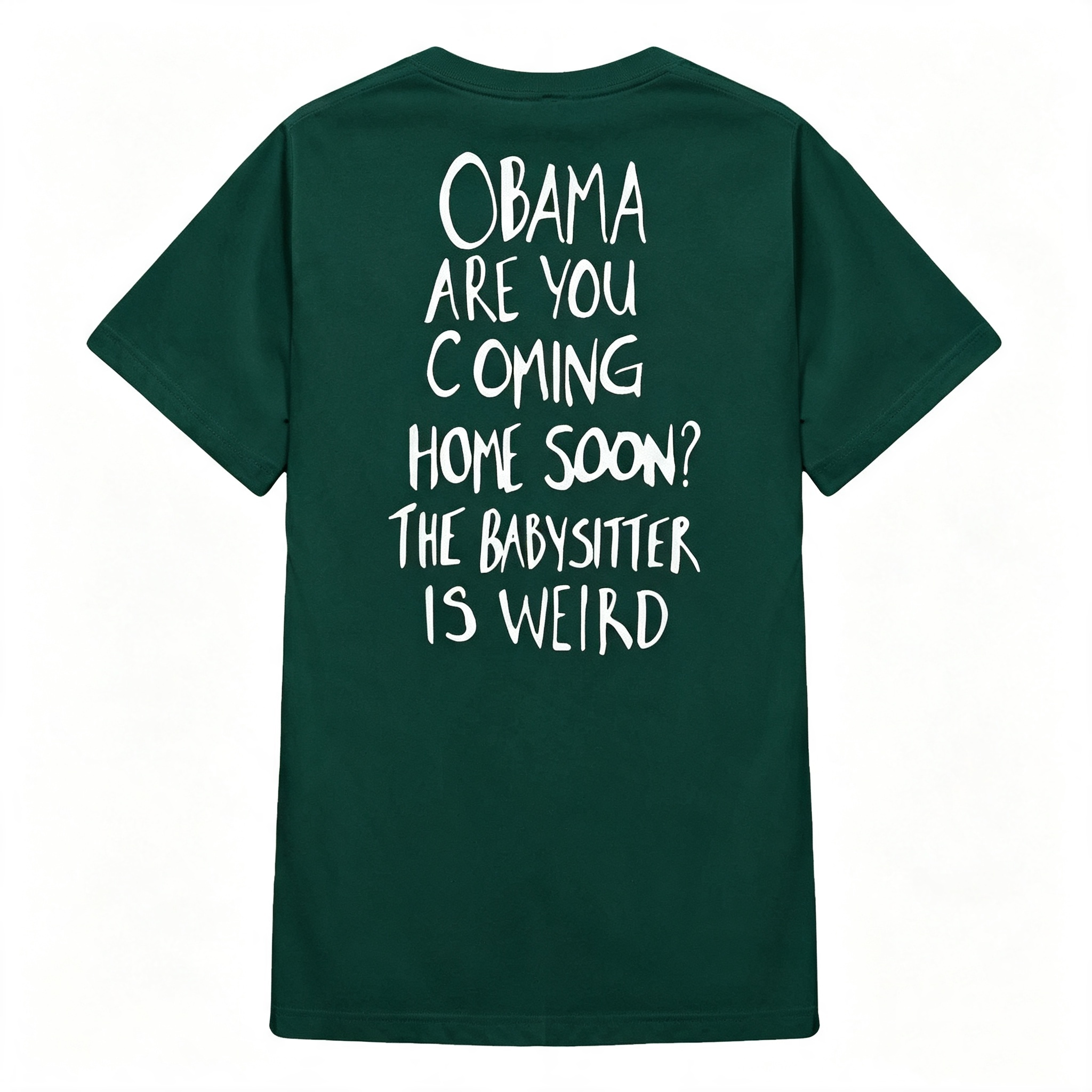 "Obama Are You Coming Home Soon? The Babysitter Is Weird" T-Shirt